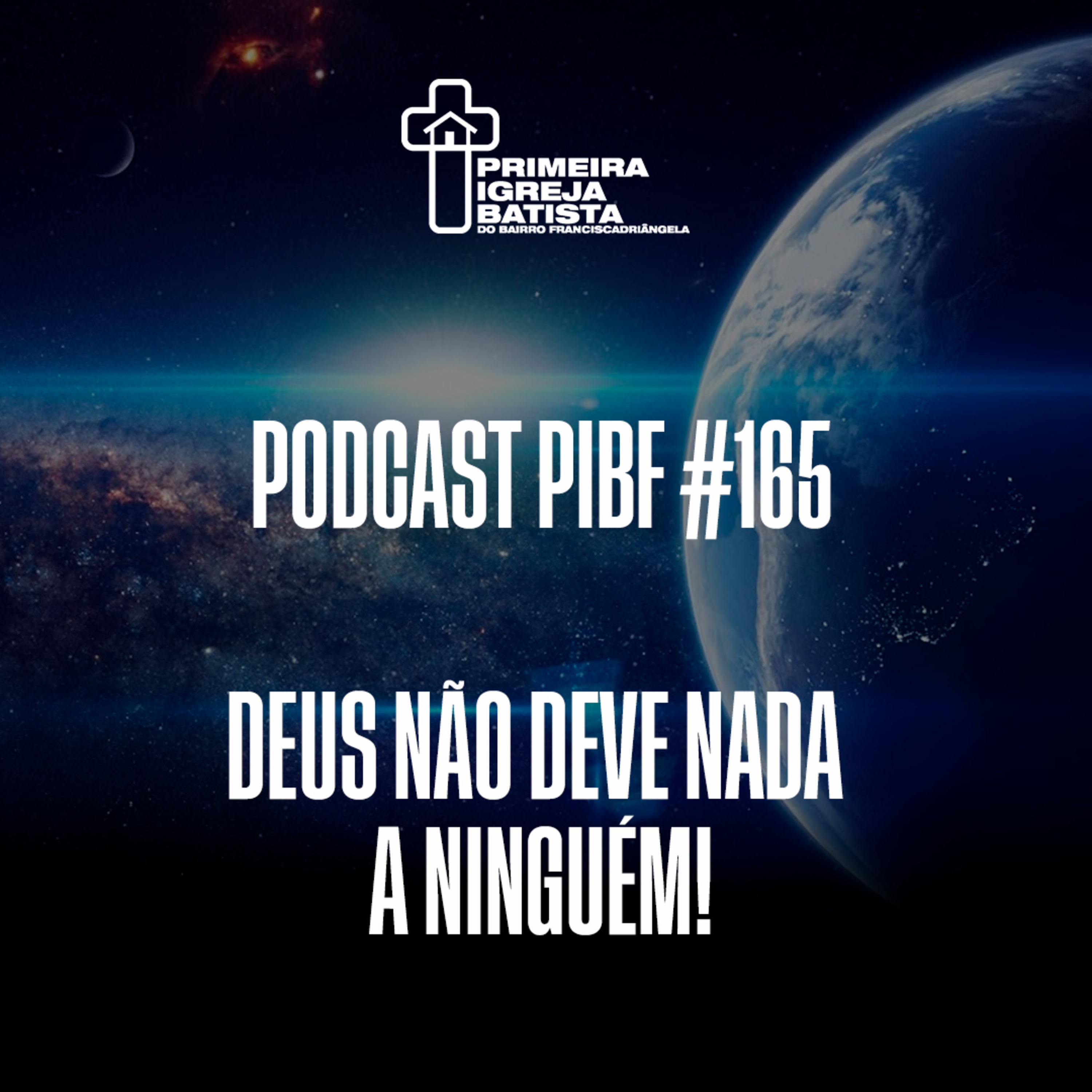 PodCast PIBF #165 / Deus não deve nada a ninguém!