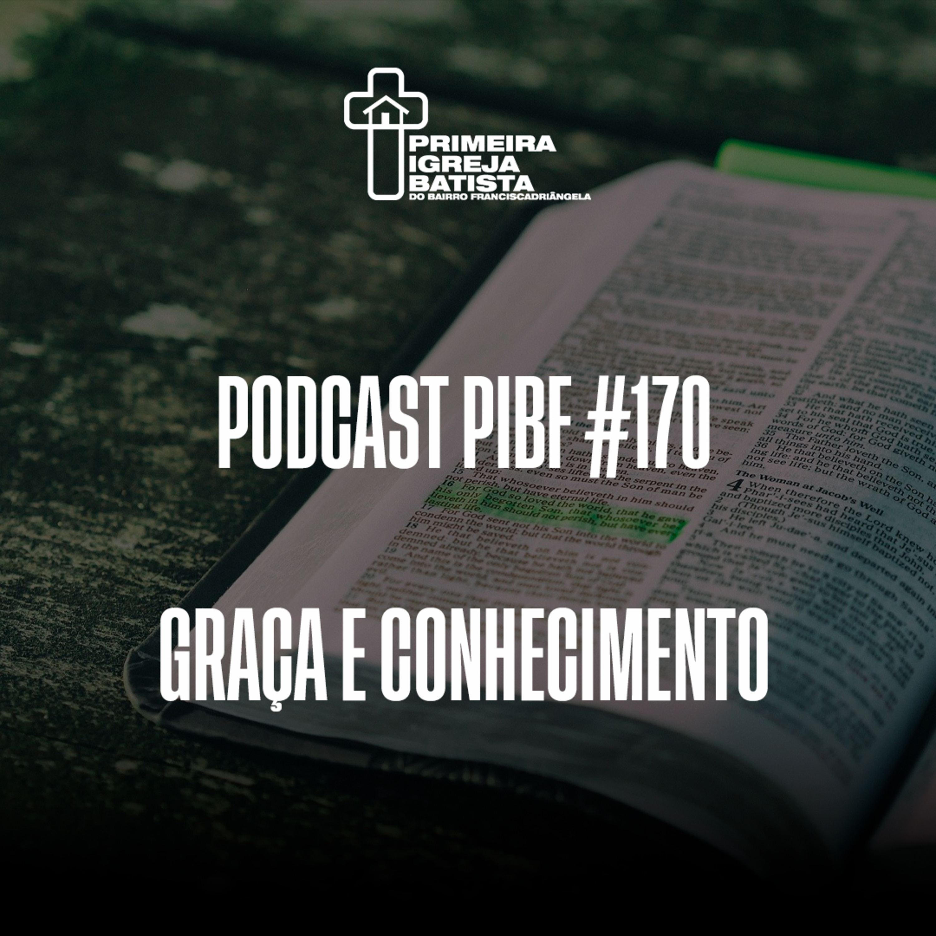 PodCast PIBF #170 / Graça e conhecimento
