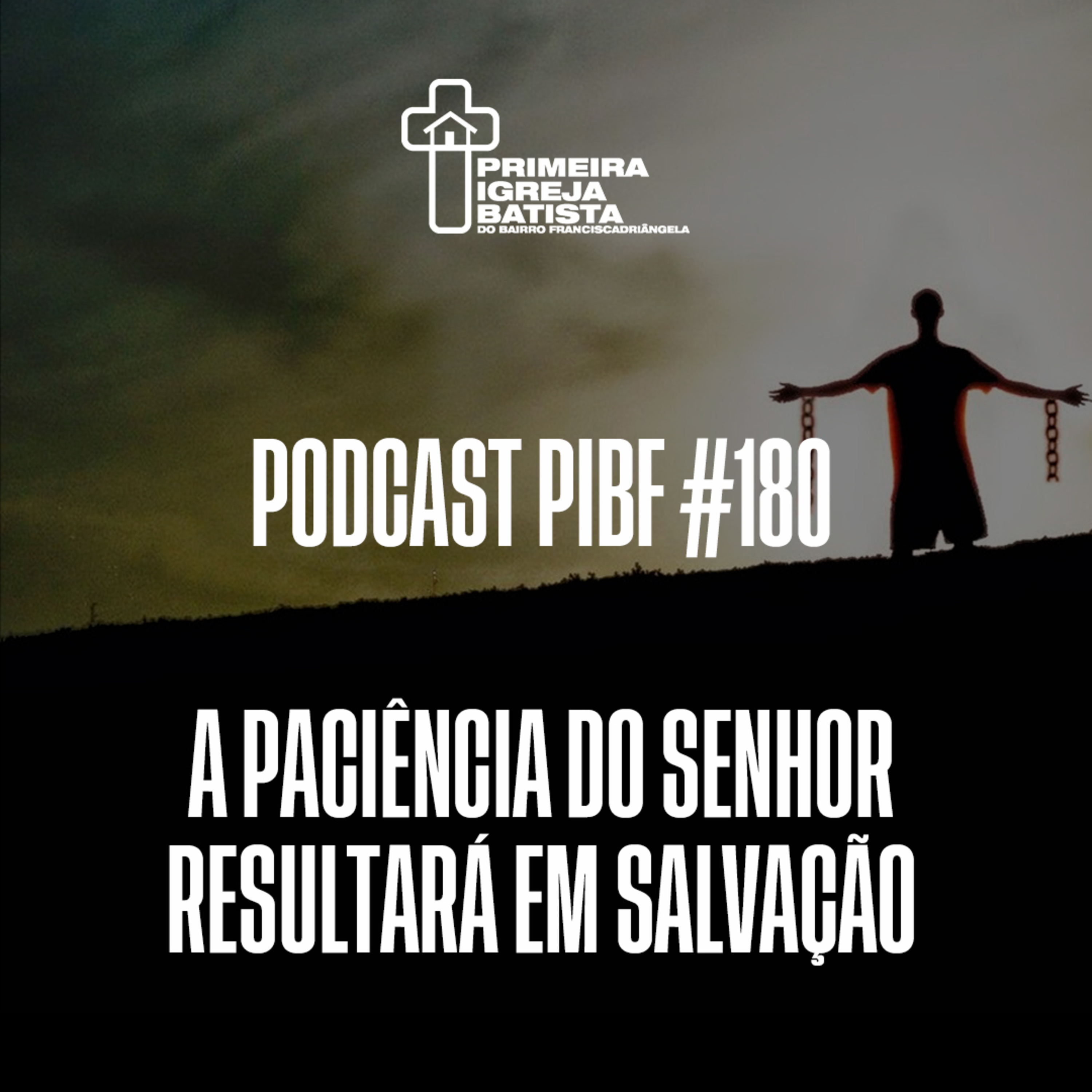 PodCast PIBF #180 / A paciência do Senhor resultará em salvação!
