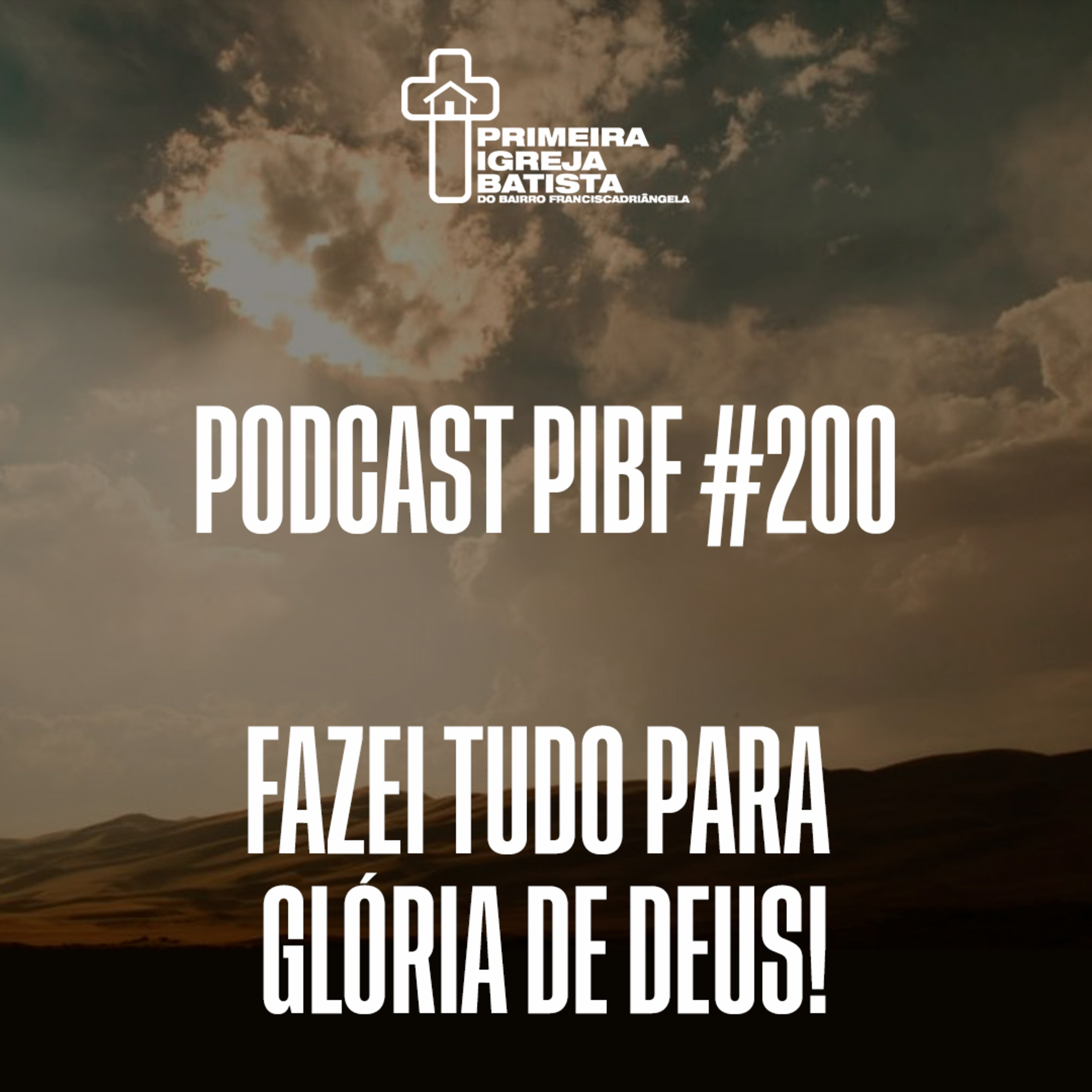 PodCast PIBF #200 / Fazei tudo para a glória de Deus! episode artwork