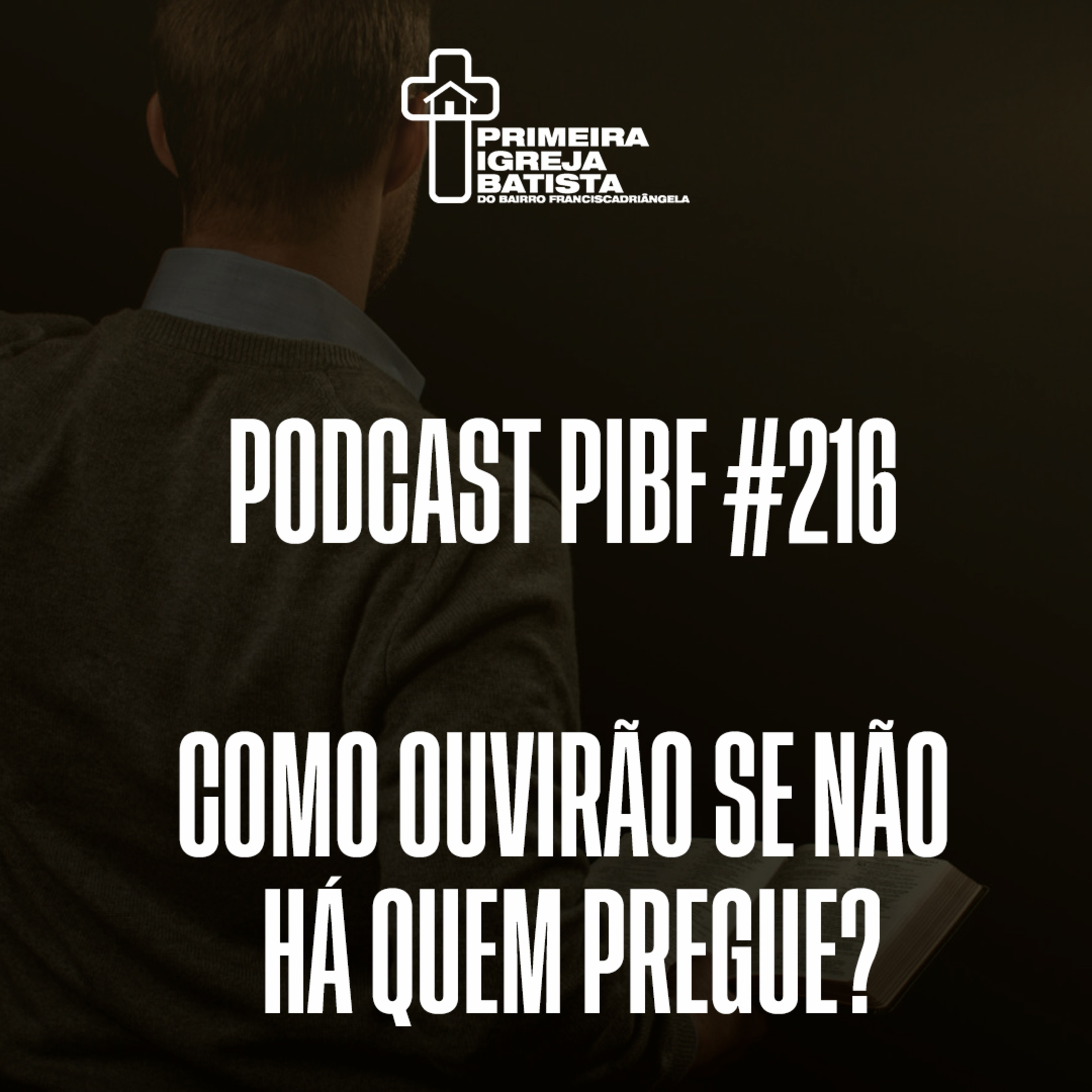 PodCast PIBF #216 / Como ouvirão se não há quem pregue? episode artwork
