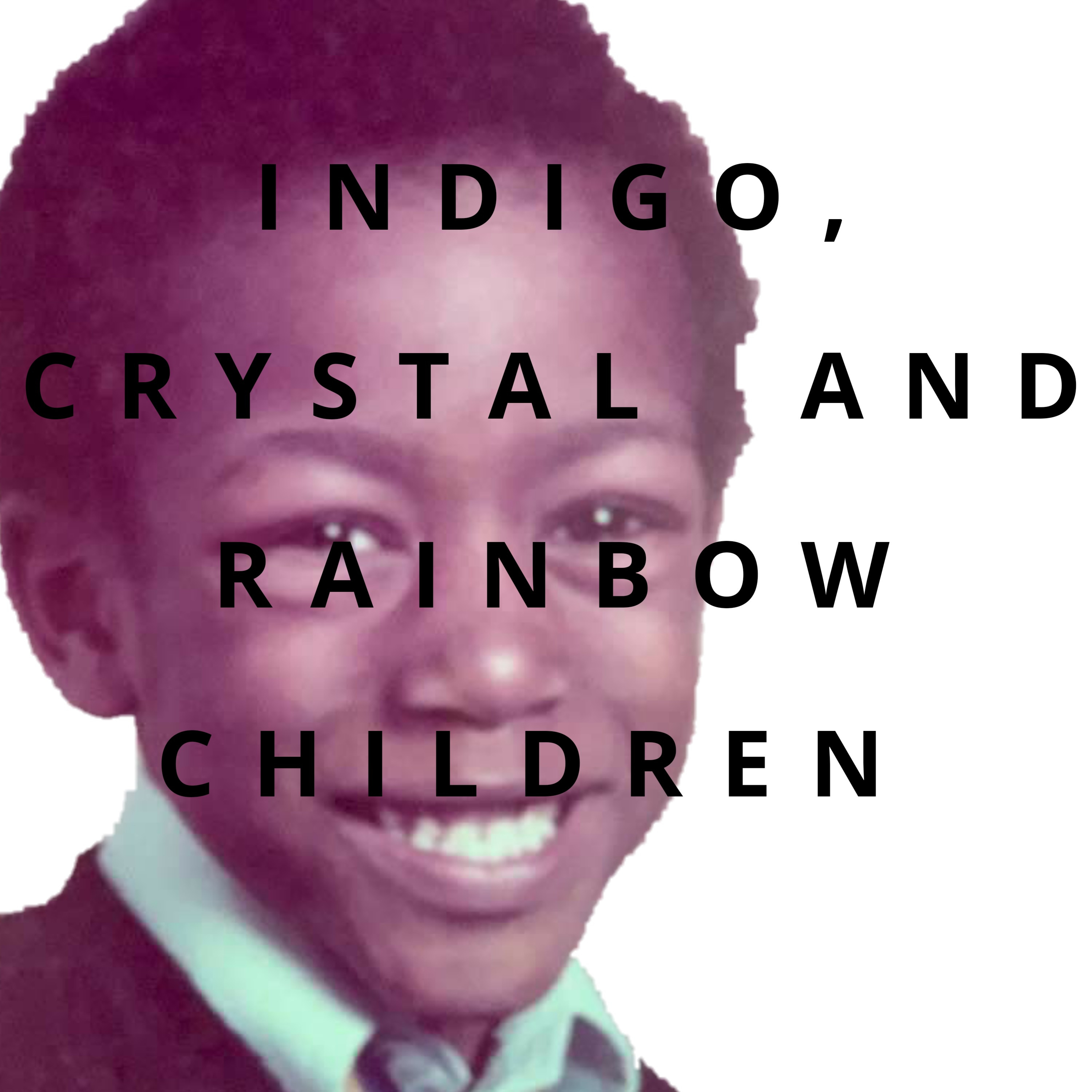 Indigo, Crystal and Rainbow Children 