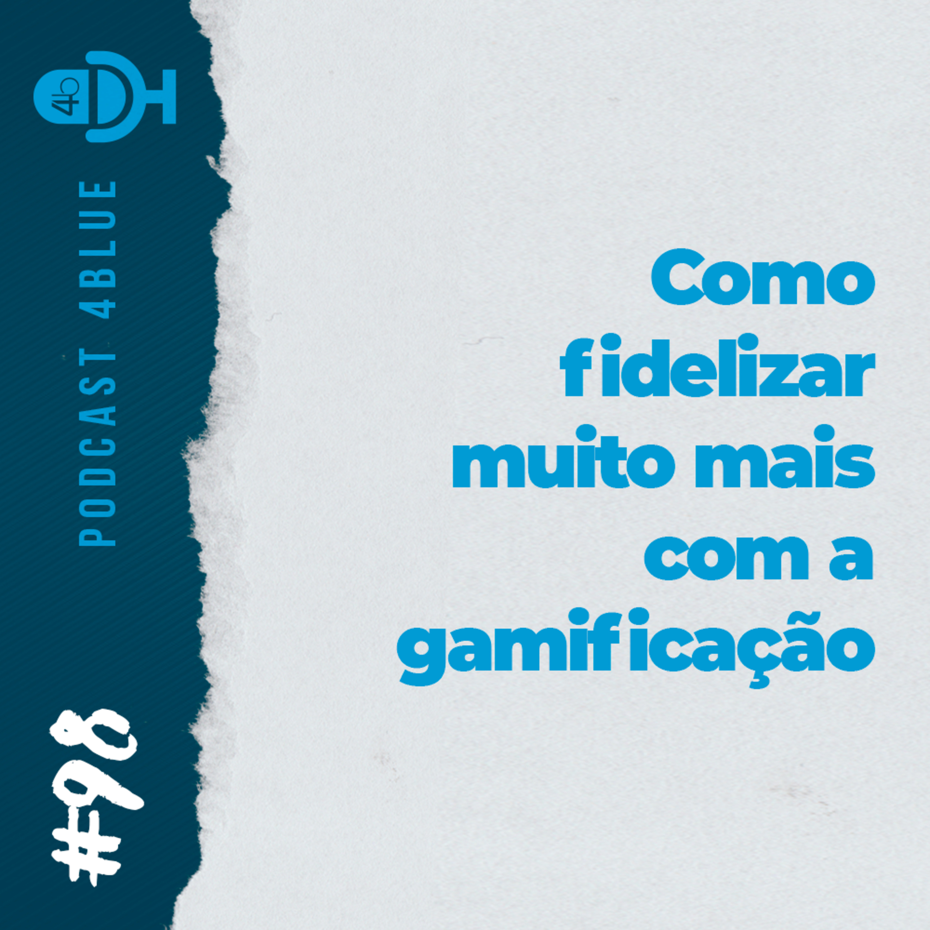 Ep. 98 - Retenção, fidelização e gamificação: como conquistar os seus clientes atuais episode artwork