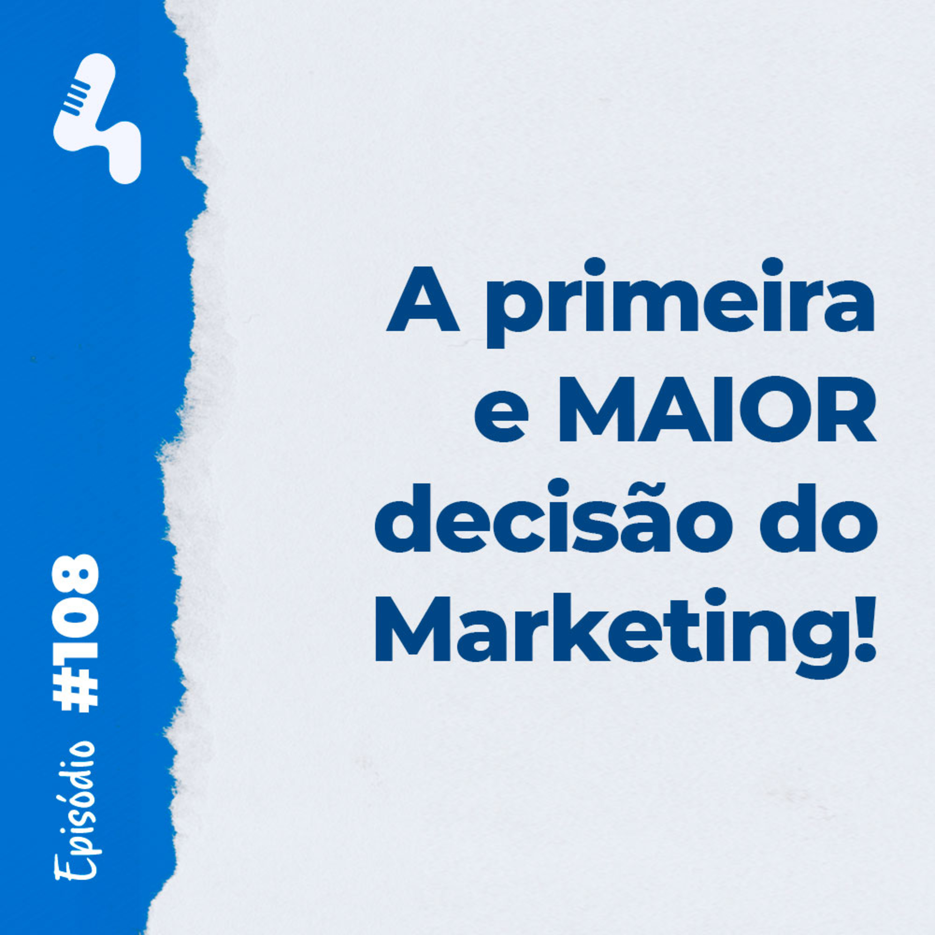 Ep. 108 - Você sabe qual é a decisão mais importante para o seu marketing episode artwork