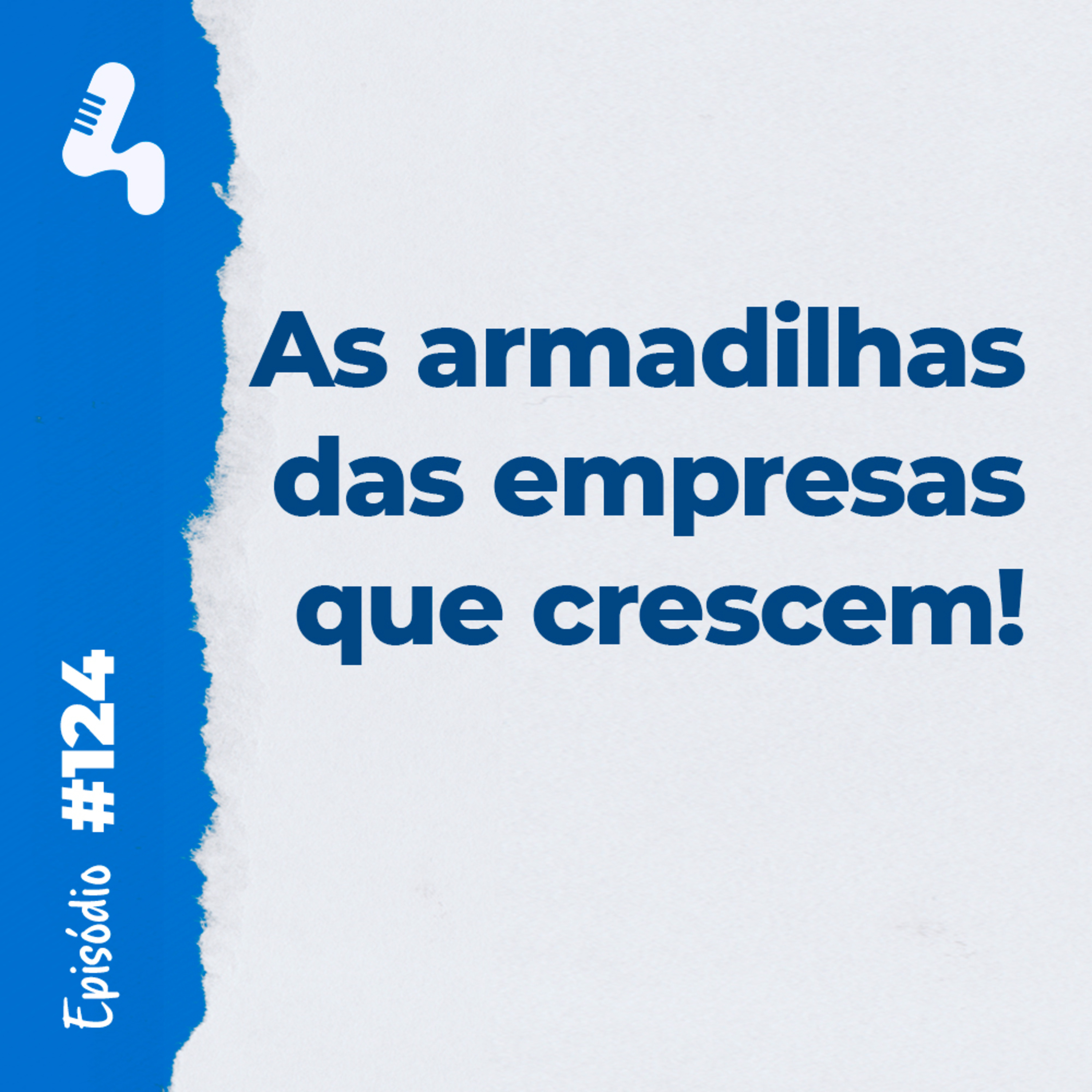 Ep.124 - Sua empresa está crescendo? Cuidado com essas 3 armadilhas! episode artwork