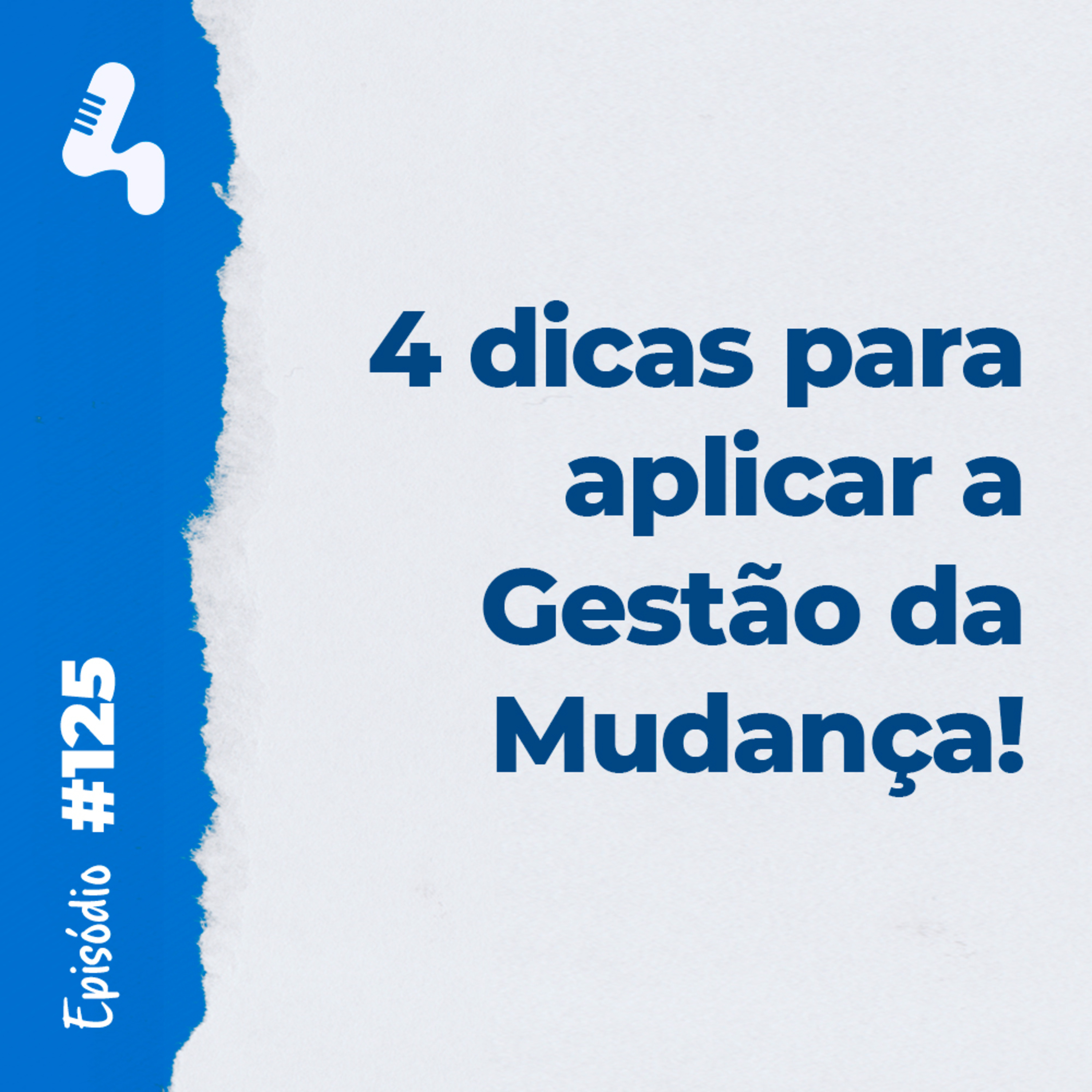 Ep 125 - Precisa fazer mudanças na sua empresa? Veja essas 4 dicas! episode artwork