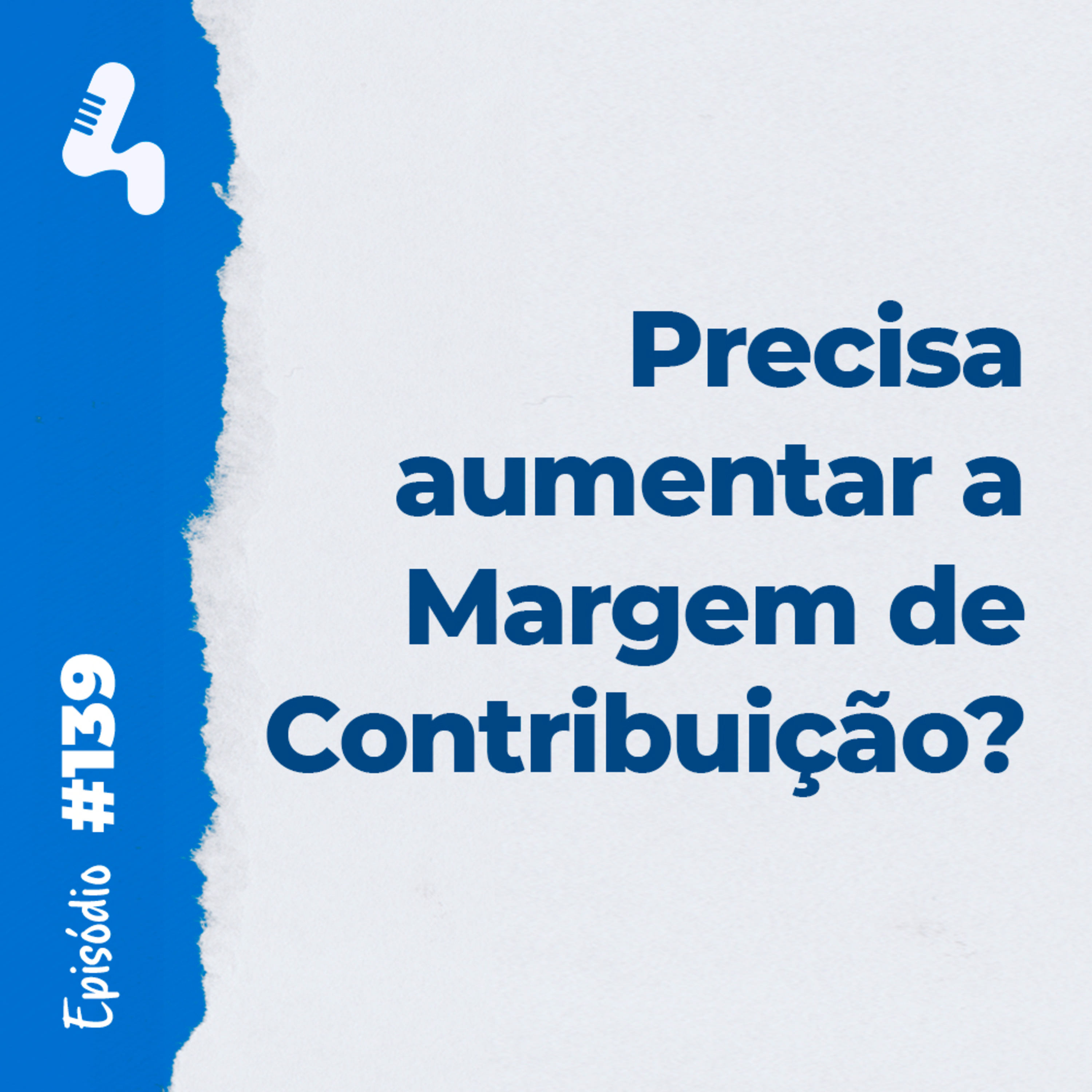 Ep. 139 - Como aumentar seu lucro mesmo se não conseguir reduzir custos!