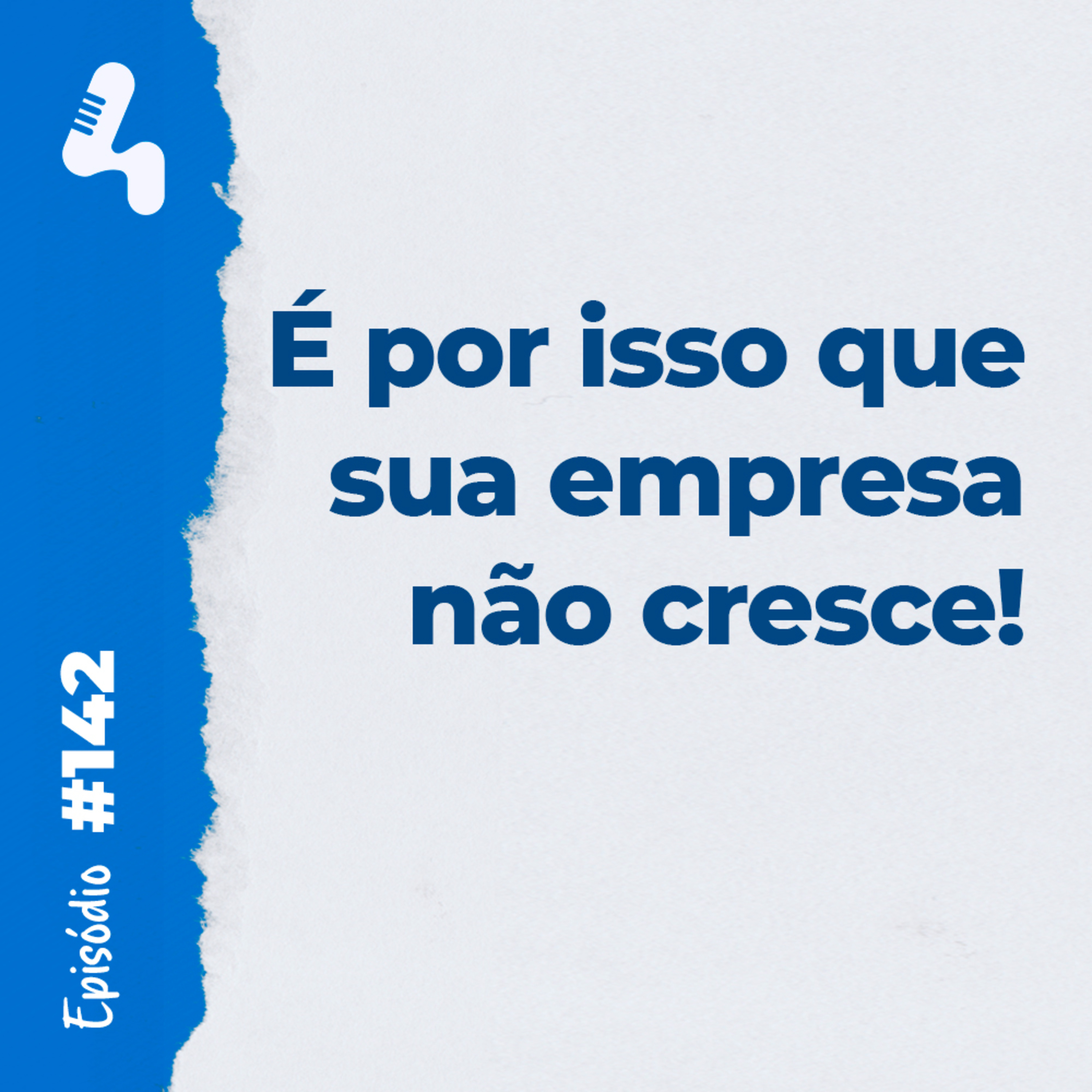 Ep. 142 - Como ter uma empresa que cresce com consistência!