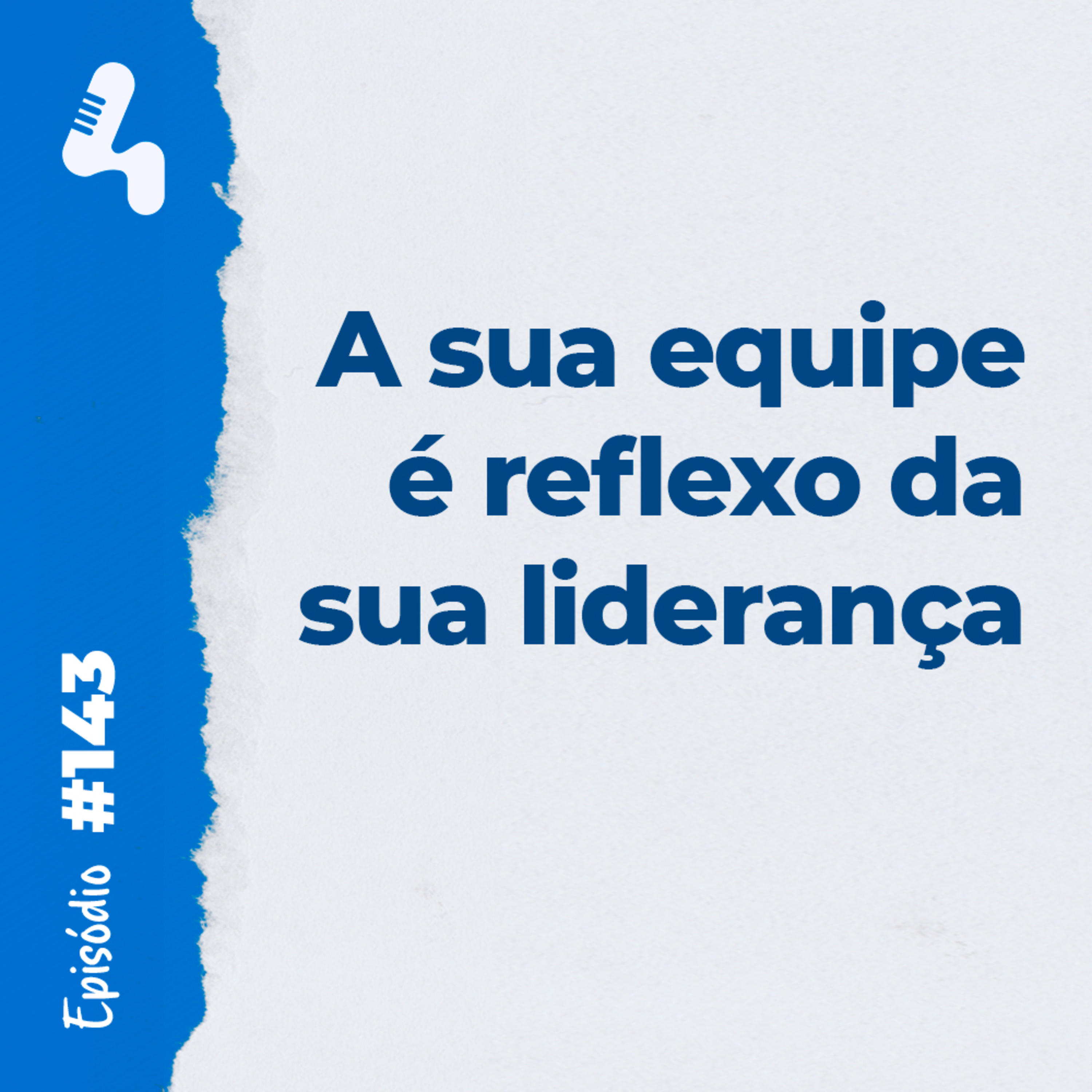 Ep.143 - Você, como líder, é mais influente do que pode imaginar!