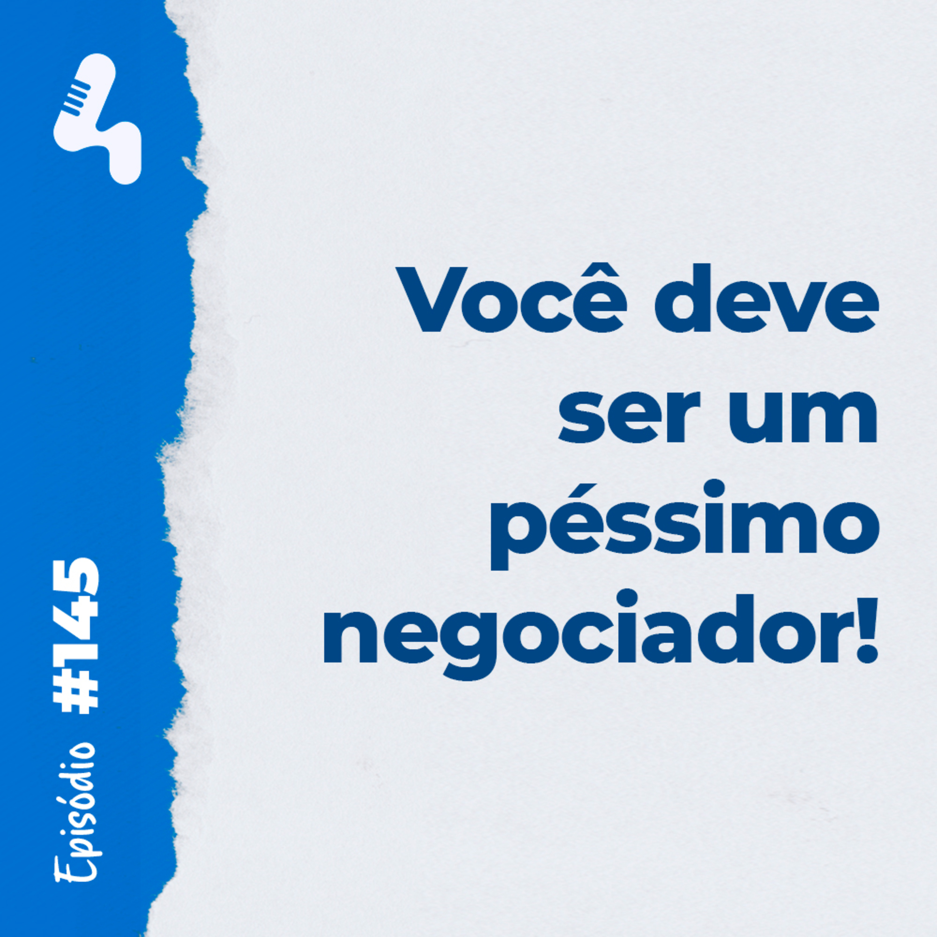 Ep. 145 - Você sabe negociar? Talvez por isso você esteja trabalhando tanto!