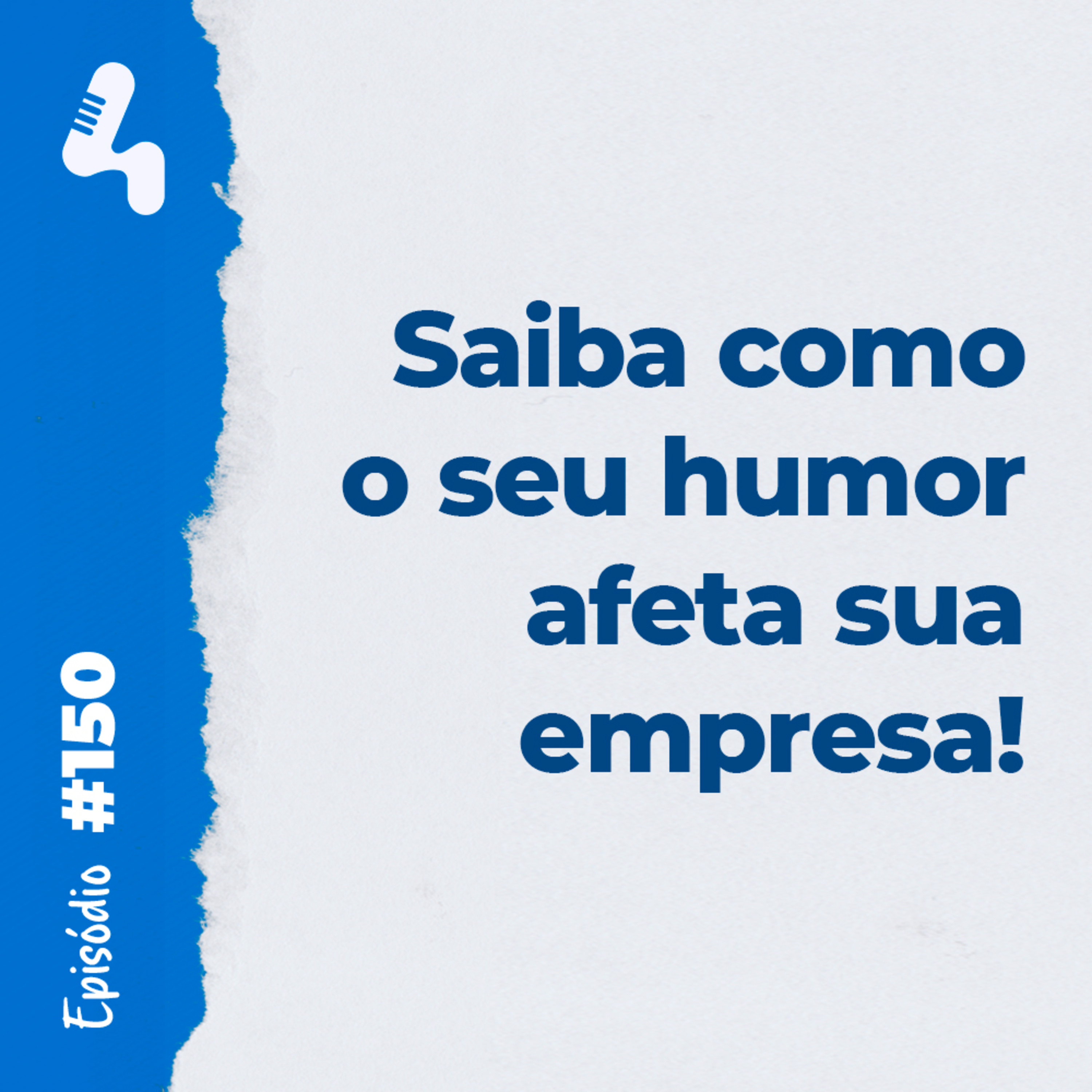 Ep. 150 - Sorria e o mundo irá sorrir de volta pra você!