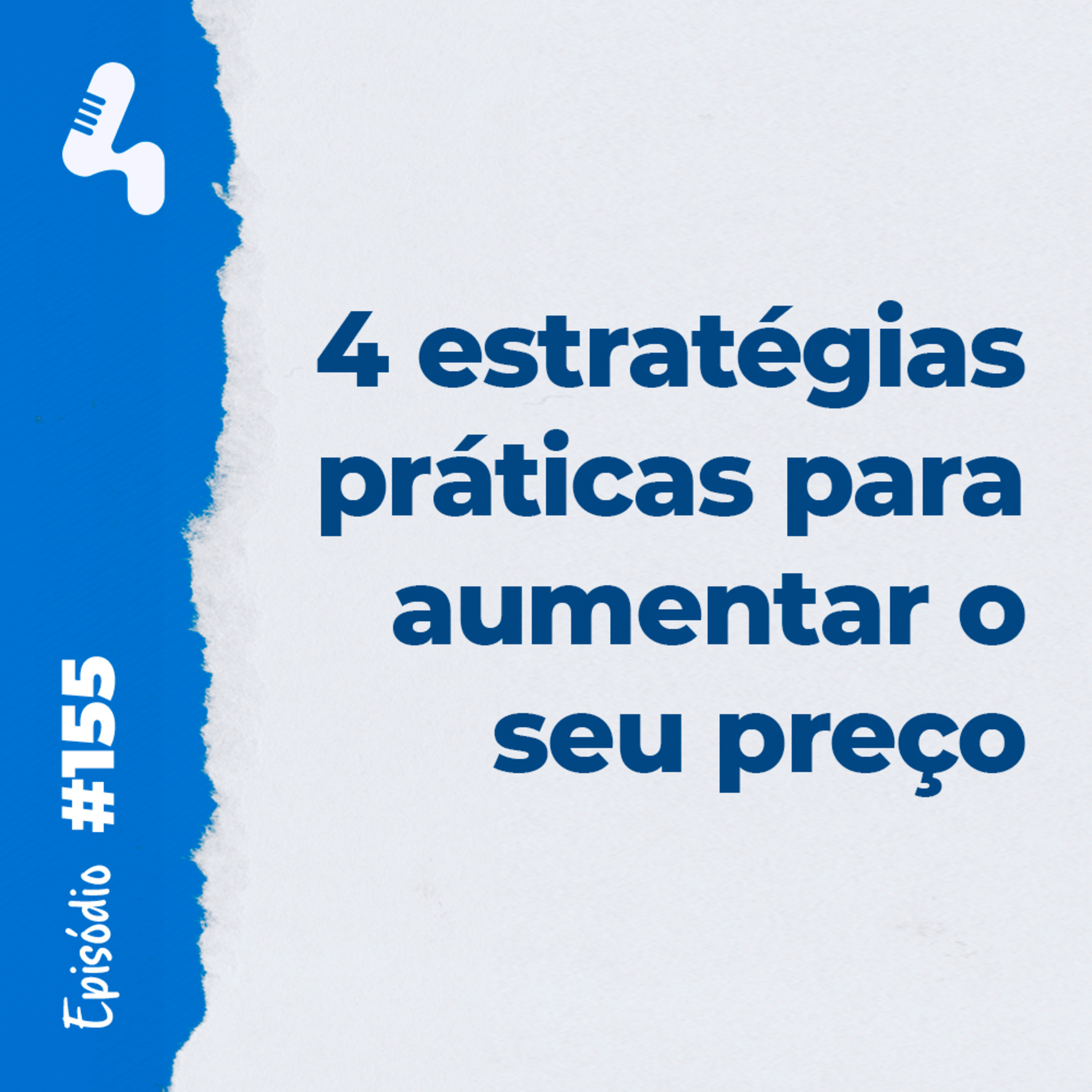 Ep. 155 - Quer aumentar o preço mas não sabe como Utilize essas 4 estratégias!