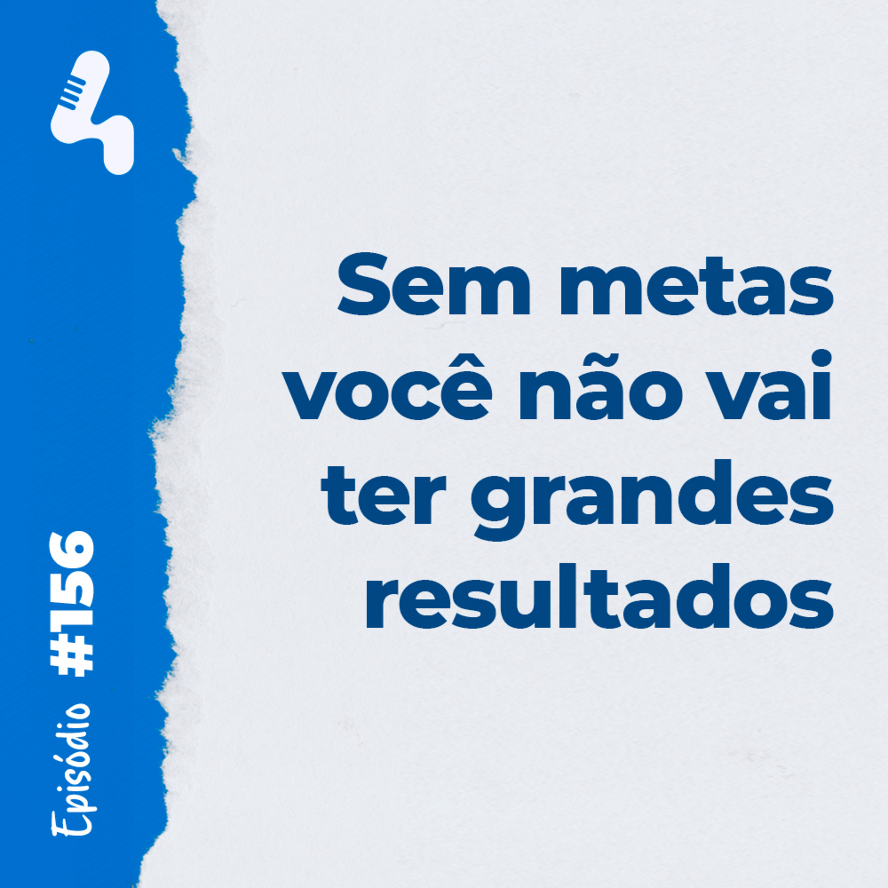 Ep 156 - Você sabe a importância de ter metas na sua empresa?