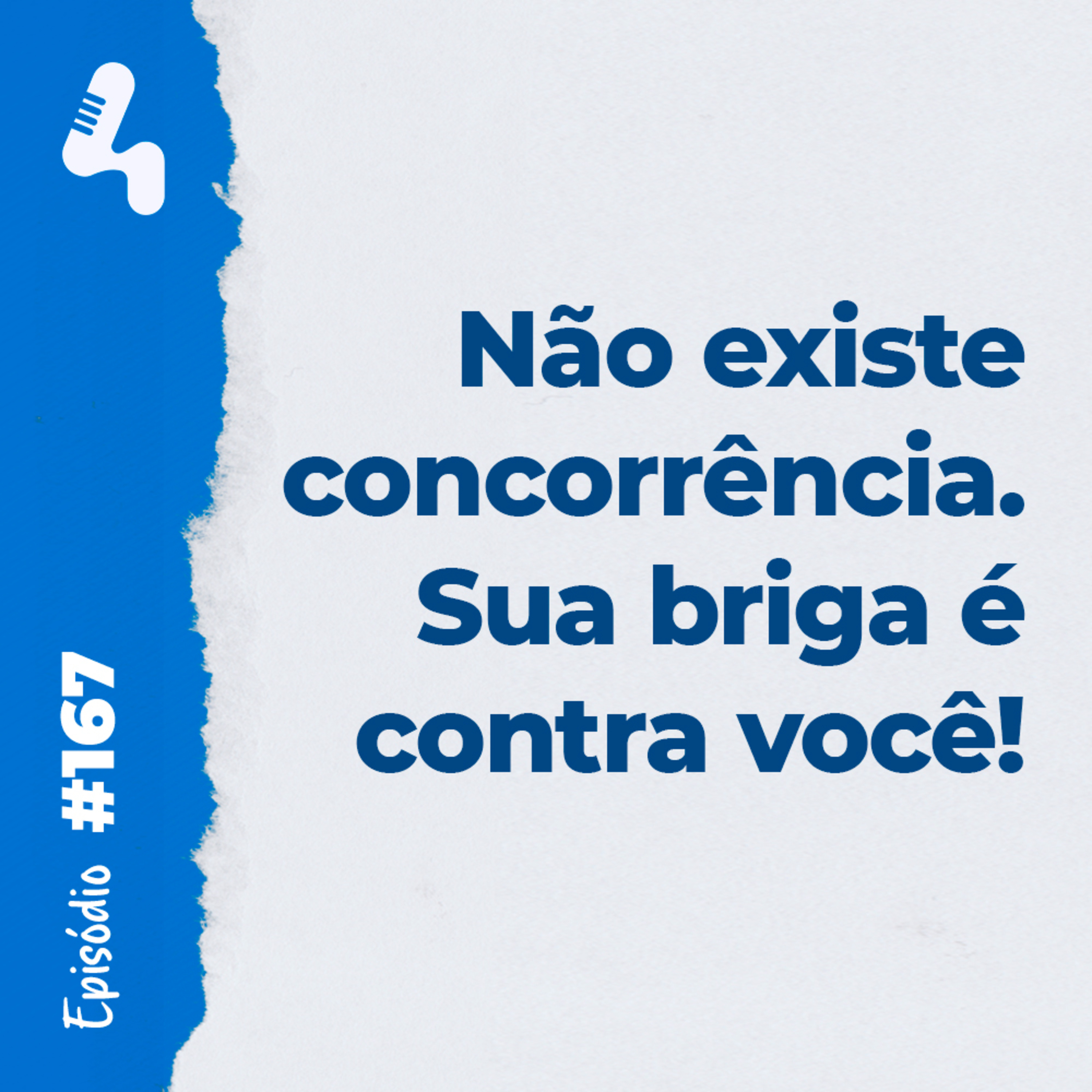 Ep. 167 - Antes de se preocupar com a concorrência, olhe para dentro da sua empresa!