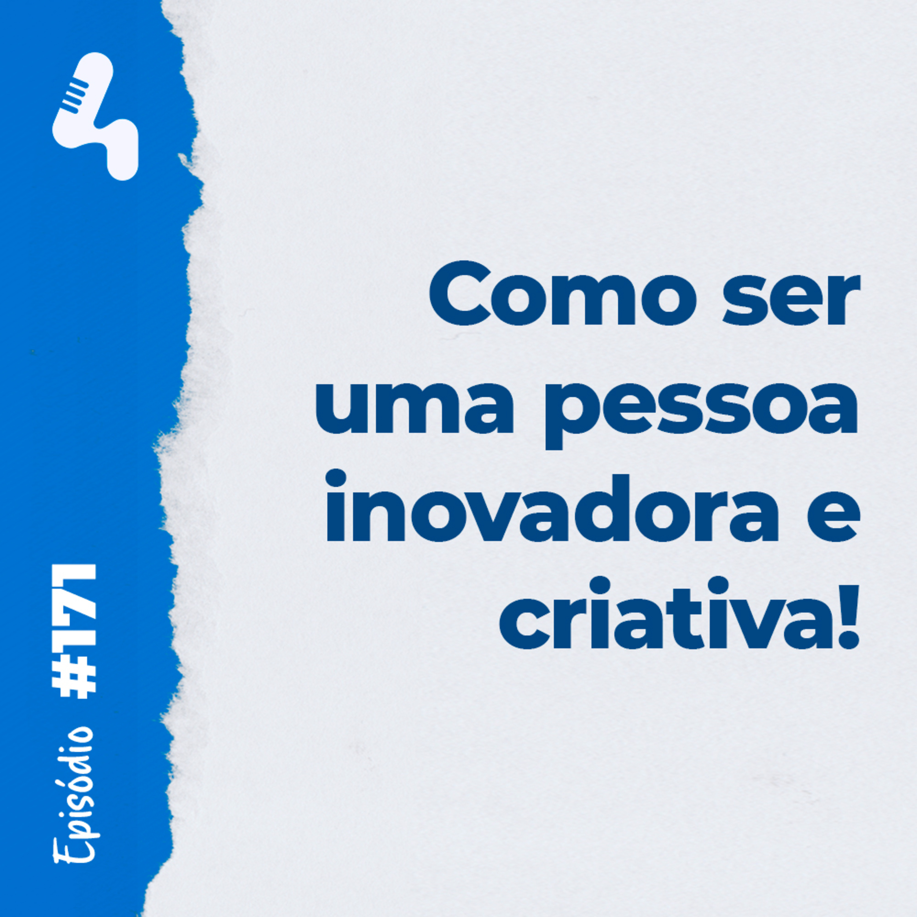 Ep. 171 - Como desenvolver inovações para a sua empresa se você não se considera uma pessoa criativa!