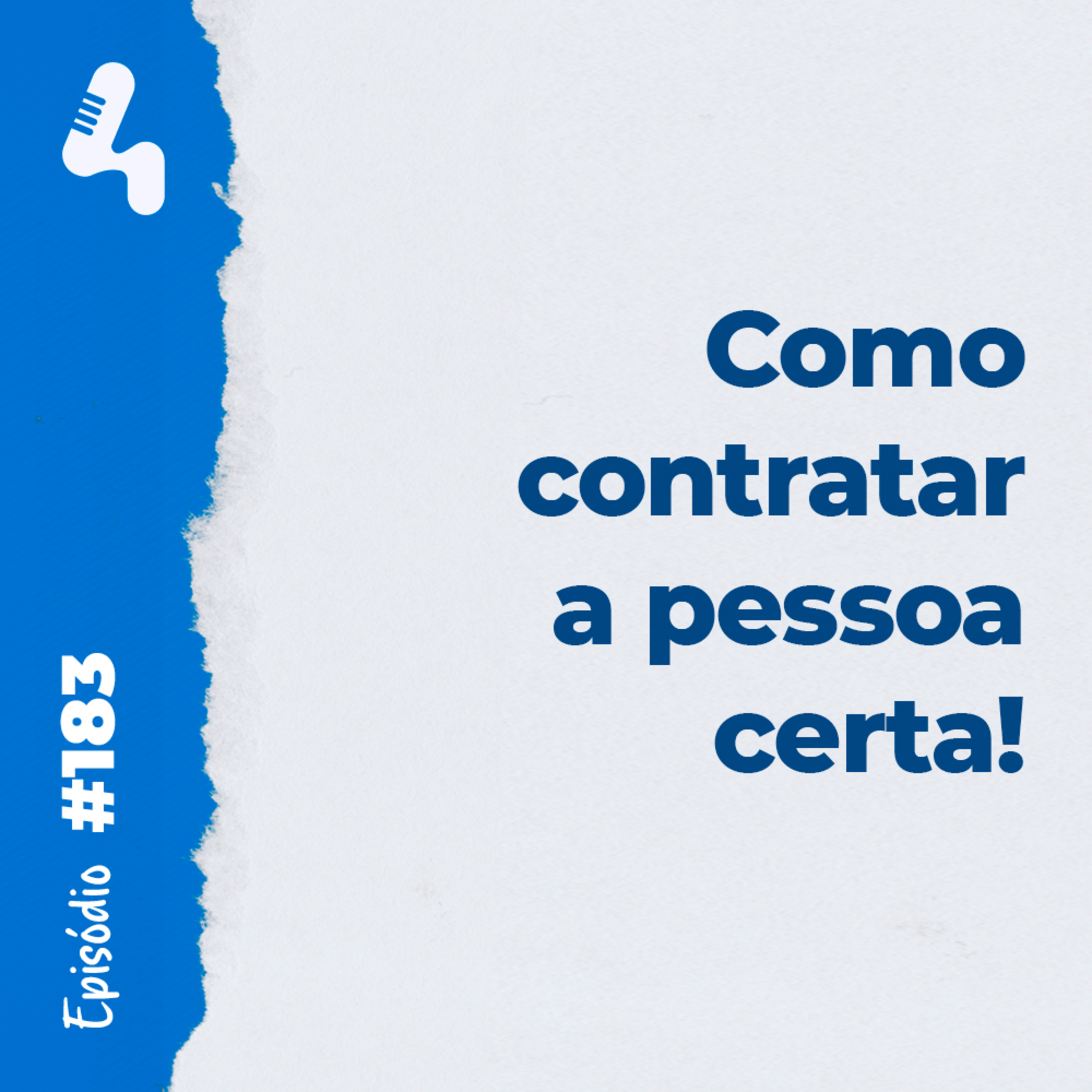 Ep. 183 - 4 dicas para você contratar a pessoa certa para sua empresa