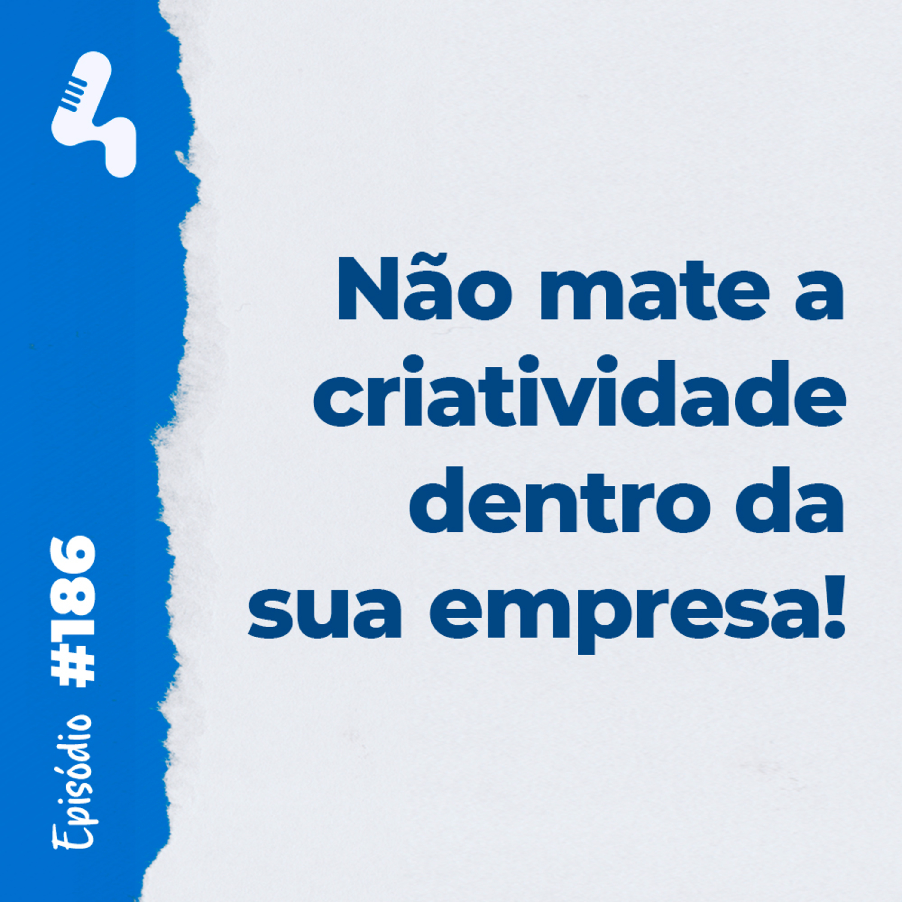 Ep. 186 - 3 armadilhas que podem boicotar a criatividade dentro da sua empresa