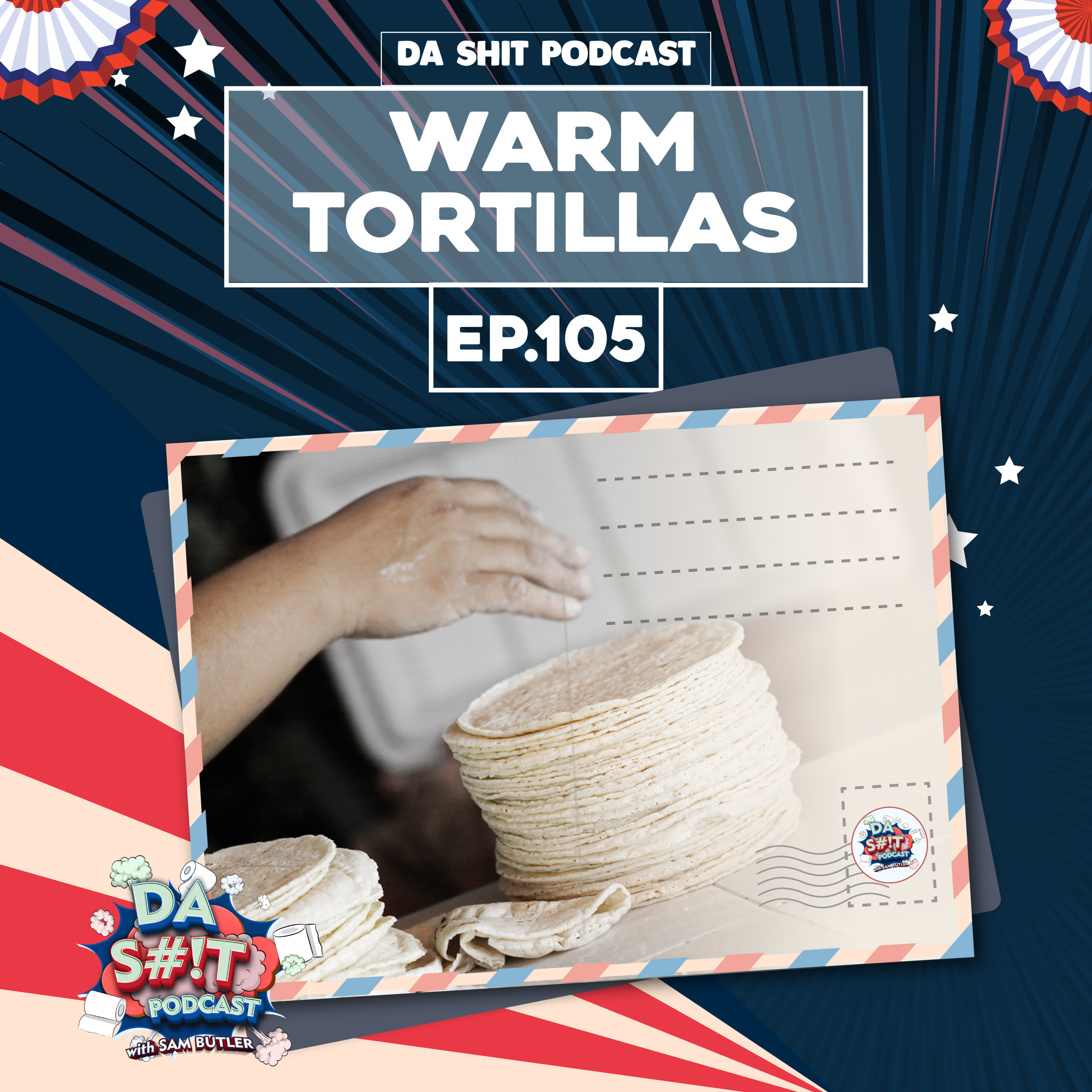 Da Sh*t 105: Warm Tortillas