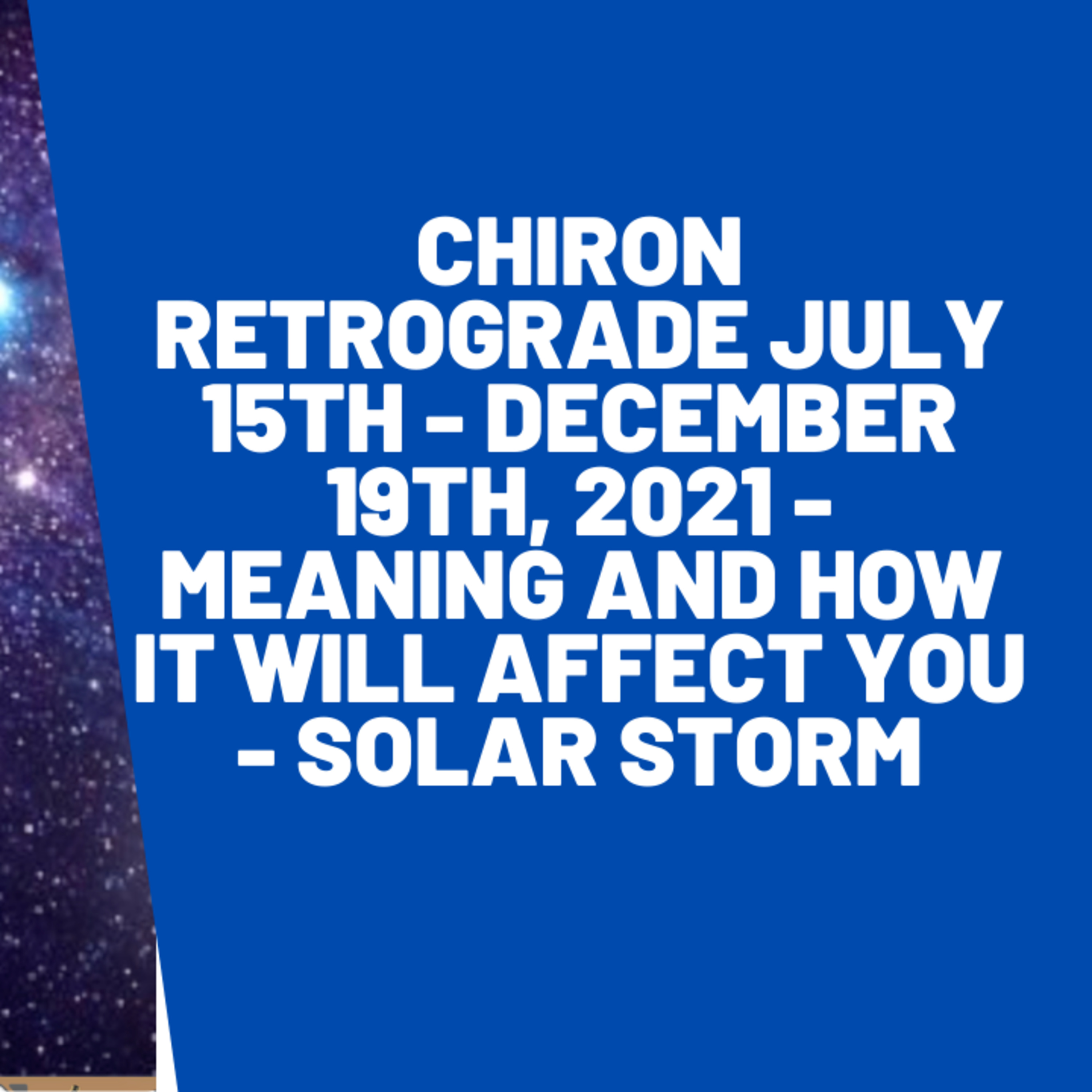 The Composition 102 - Chiron Retrograde July 15th - December 19th, 2021 - Meaning and How it will affect you - Solar Storm 2021 episode artwork