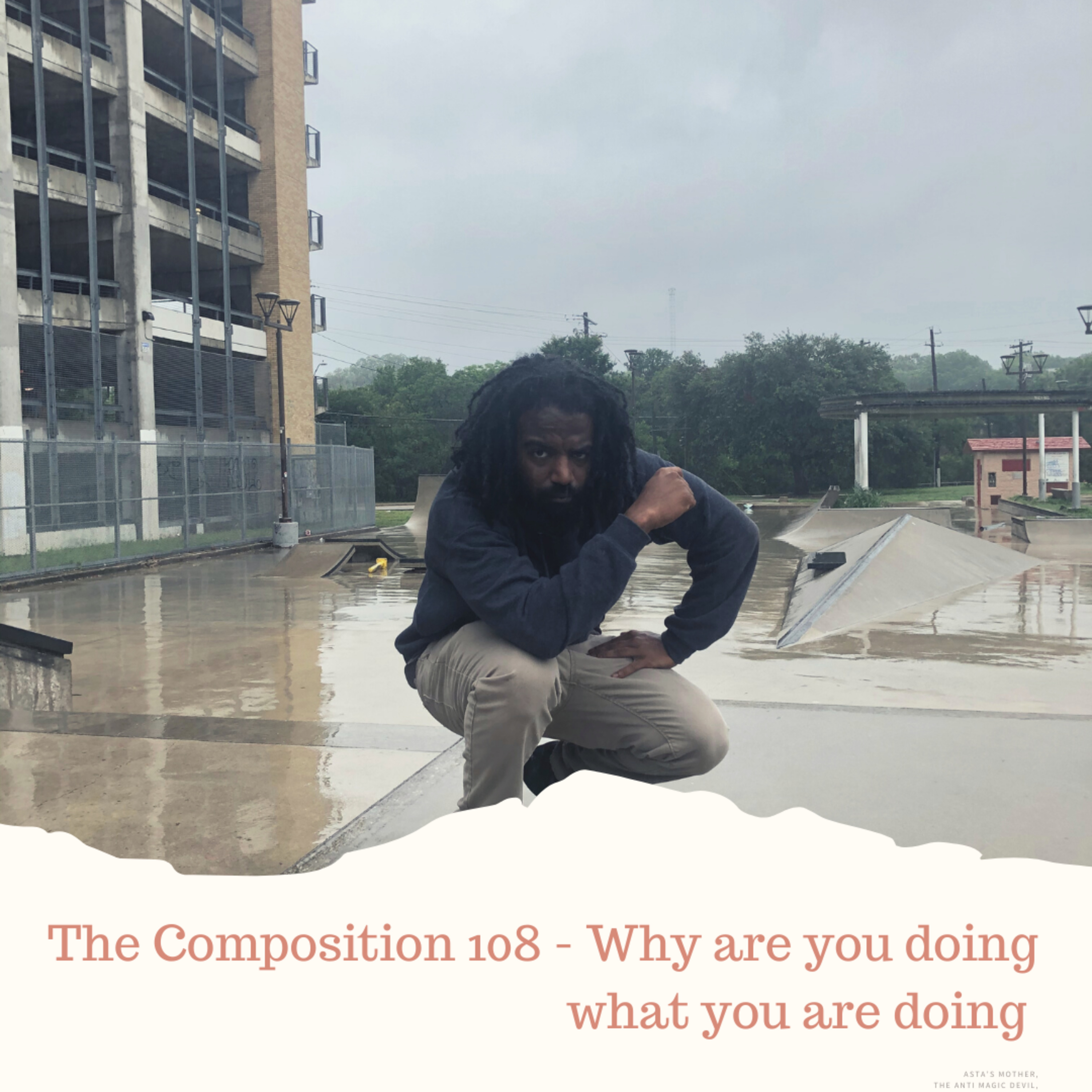 The Composition 108 - Why are you doing what you are doing  episode artwork