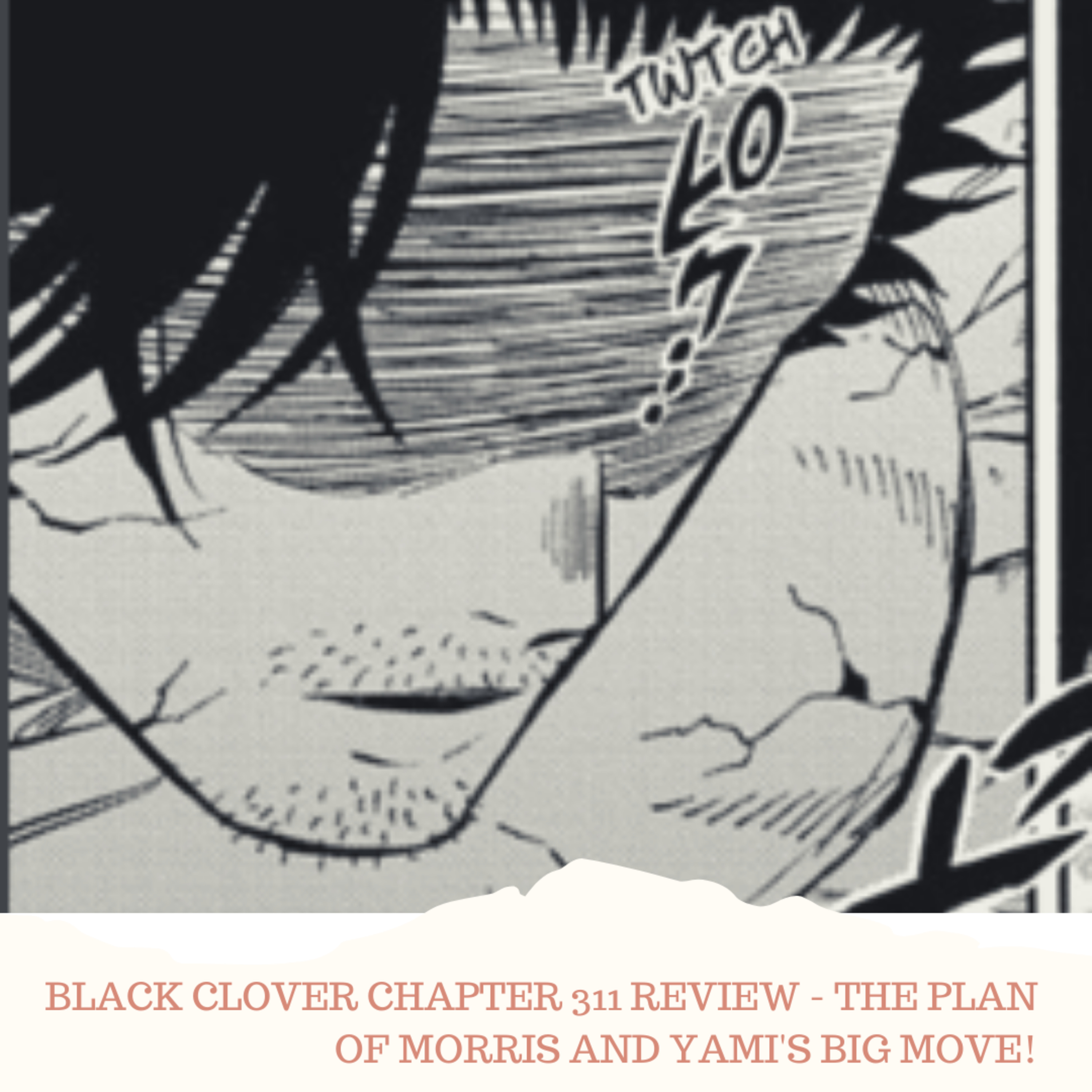 BLACK CLOVER CHAPTER 311 REVIEW - THE PLAN OF MORRIS AND YAMI'S BIG MOVE! episode artwork