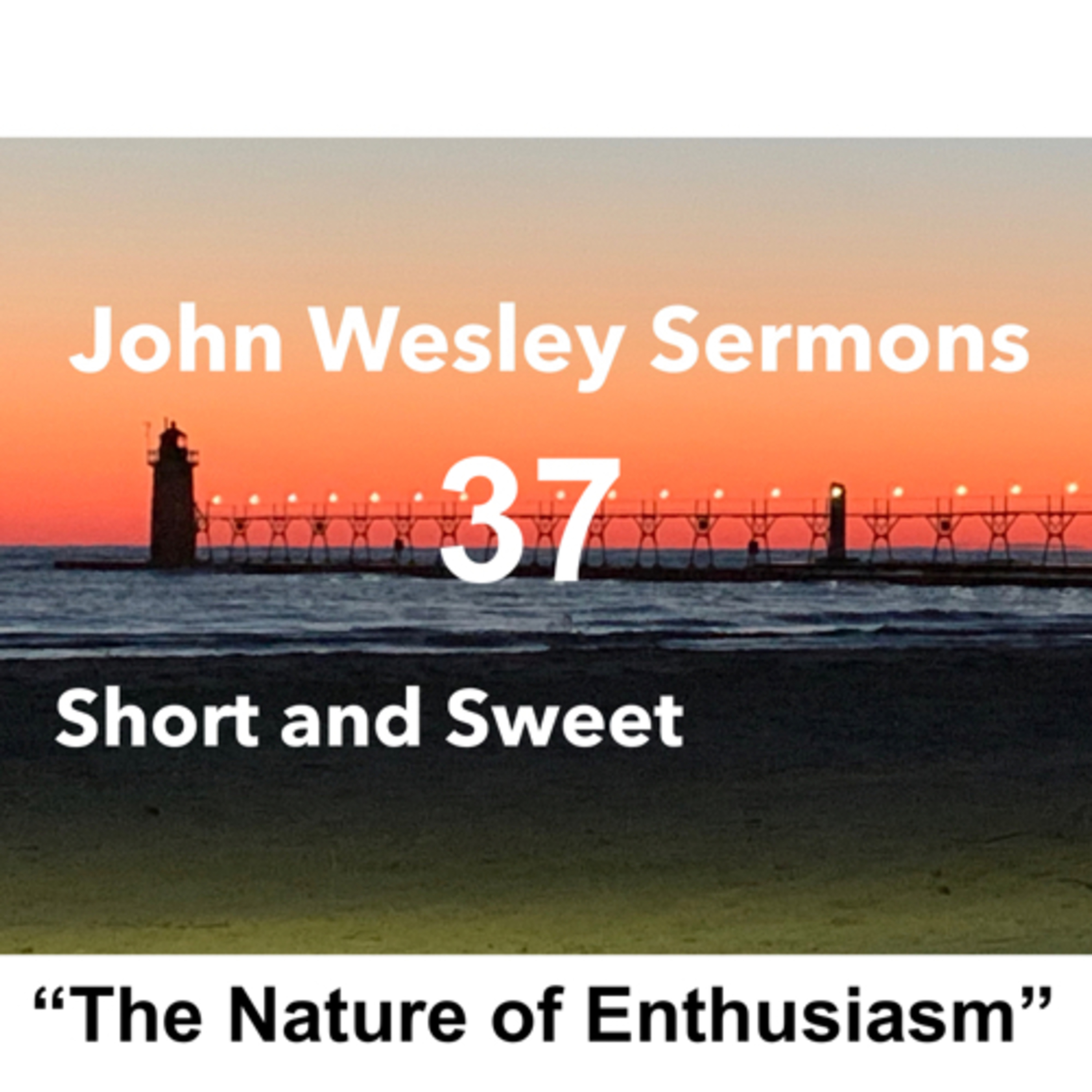 “The Nature of Enthusiasm”. John Wesley Sermon #37: Short and Sweet!