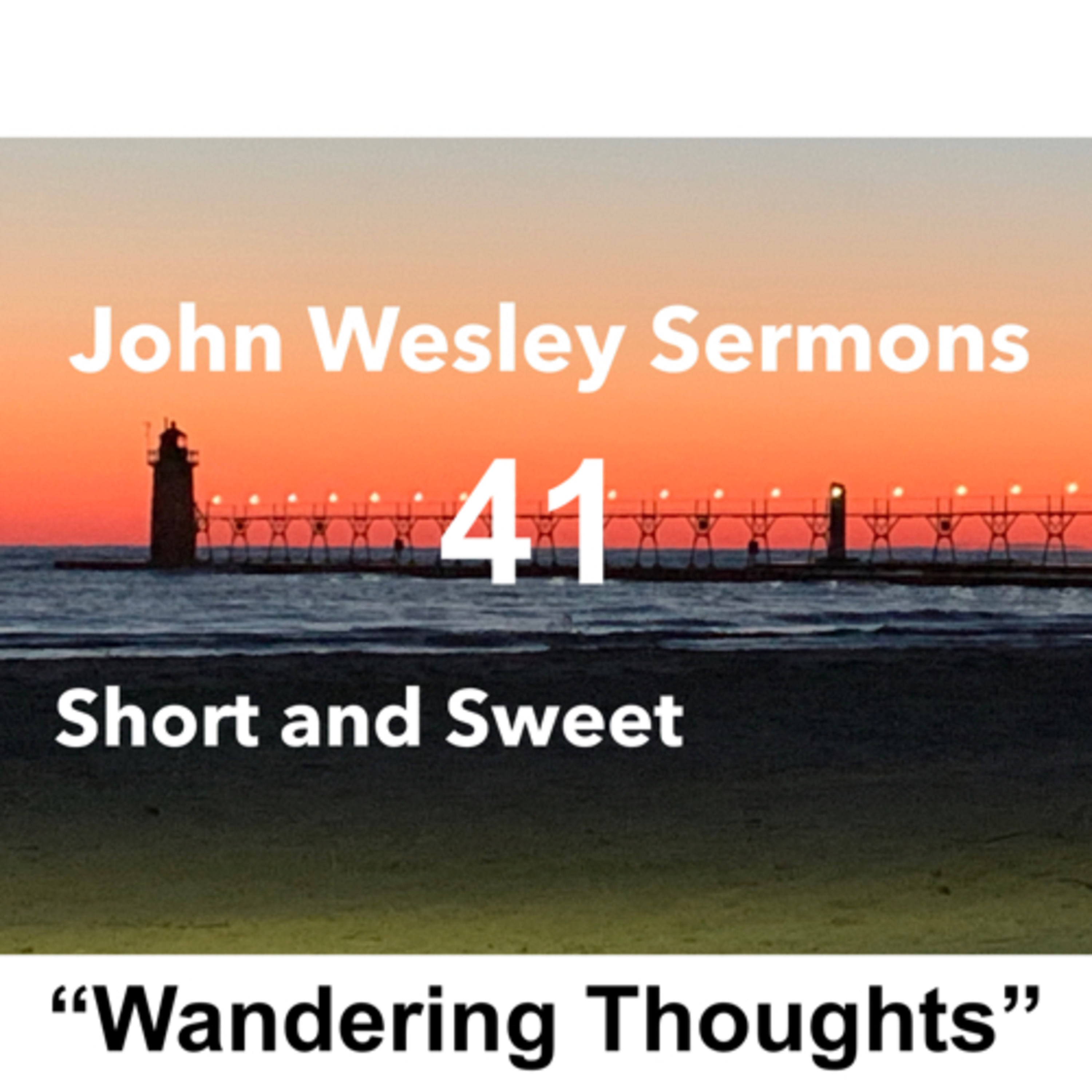 “Wandering Thoughts”. John Wesley Sermon #41: Short and Sweet!