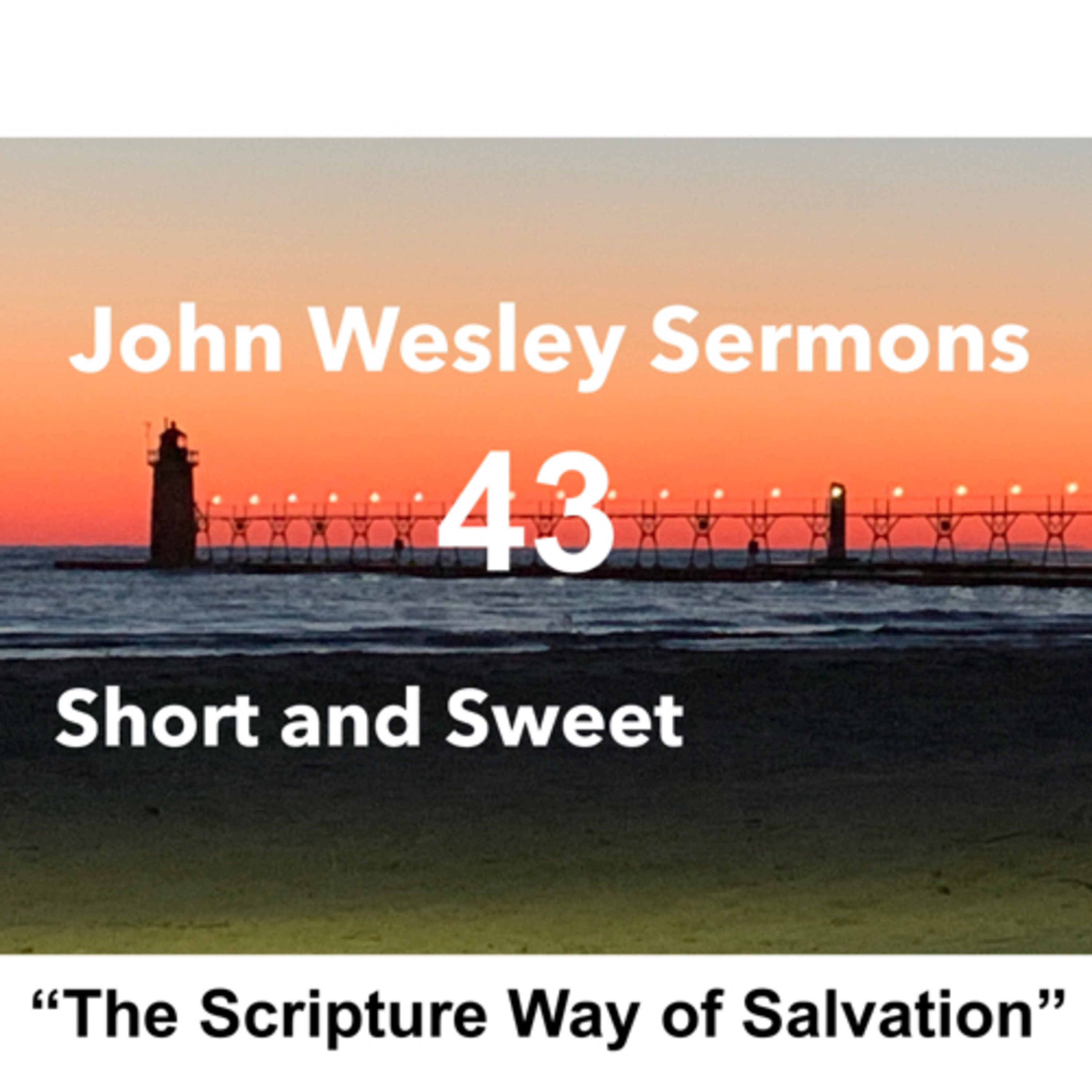 “The Scripture Way of Salvation”. John Wesley Sermon #43: Short and Sweet! b