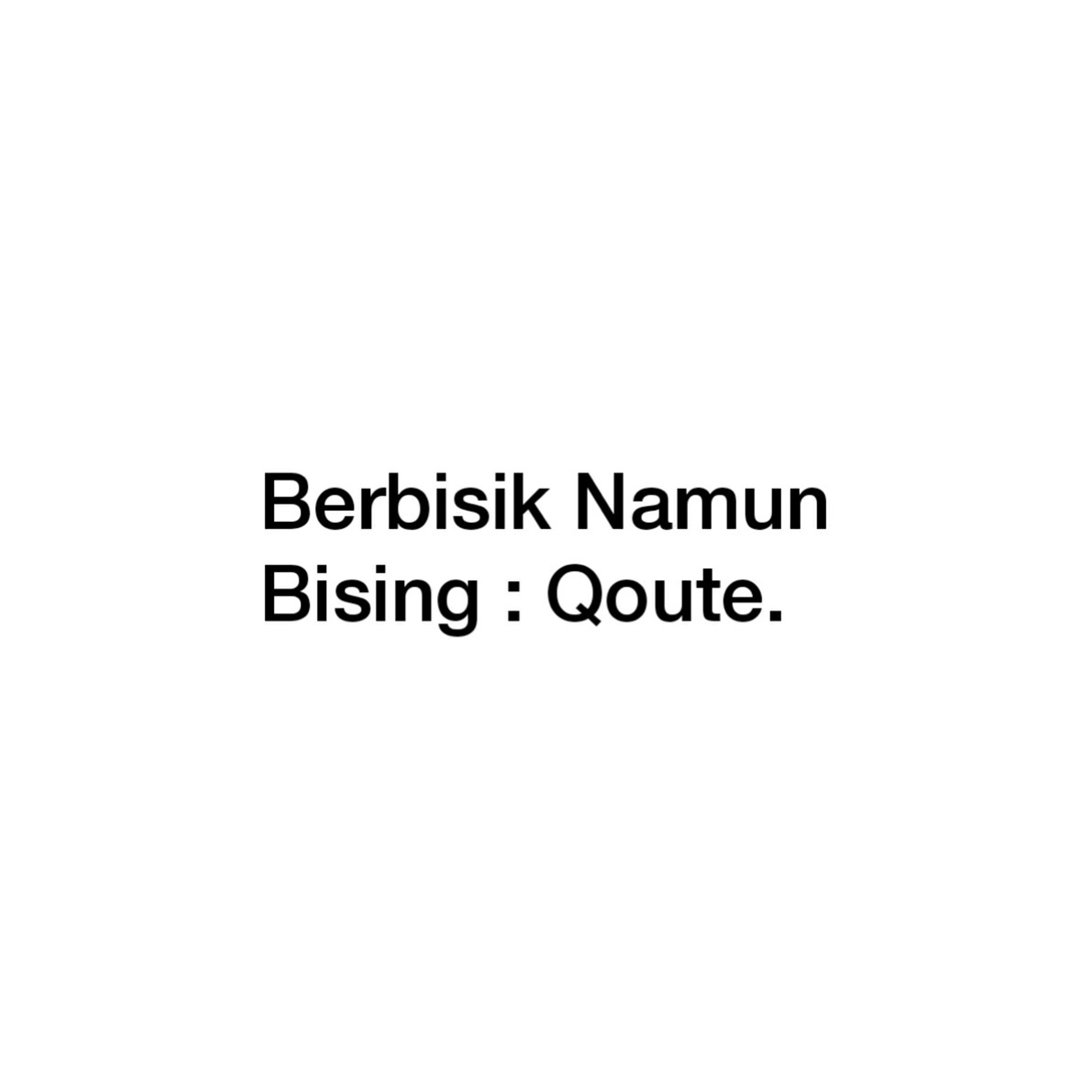 01. Berbisik Namun Bising : Qoutes