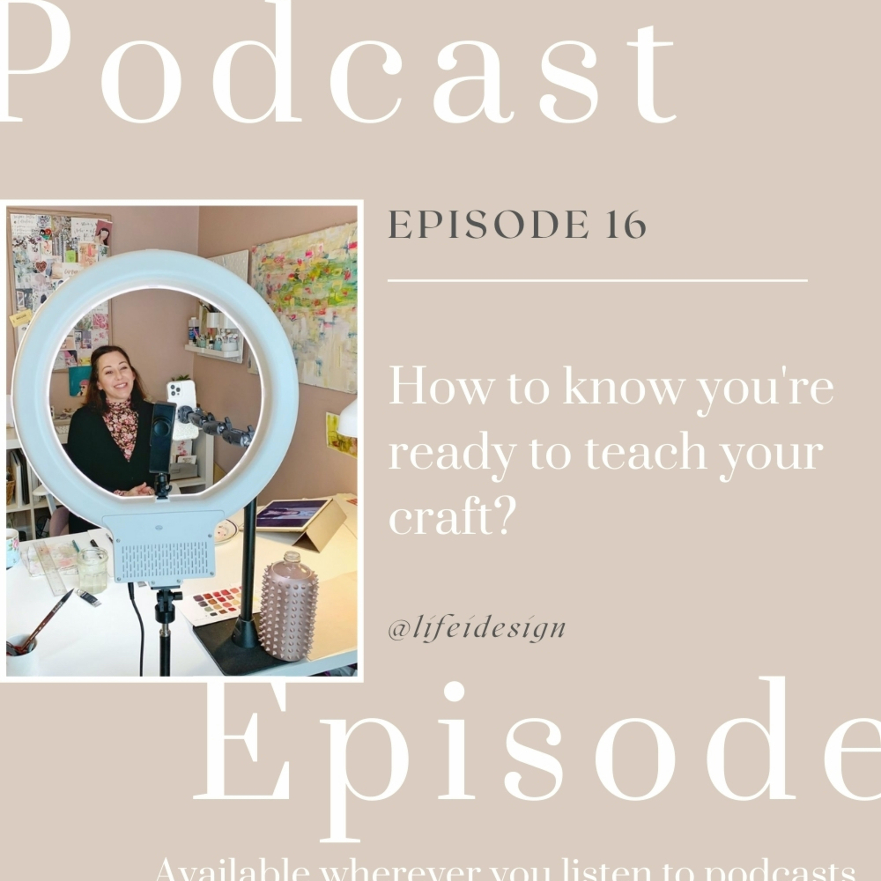 Episode 16 – How do you know if you are ready to teach your craft?
