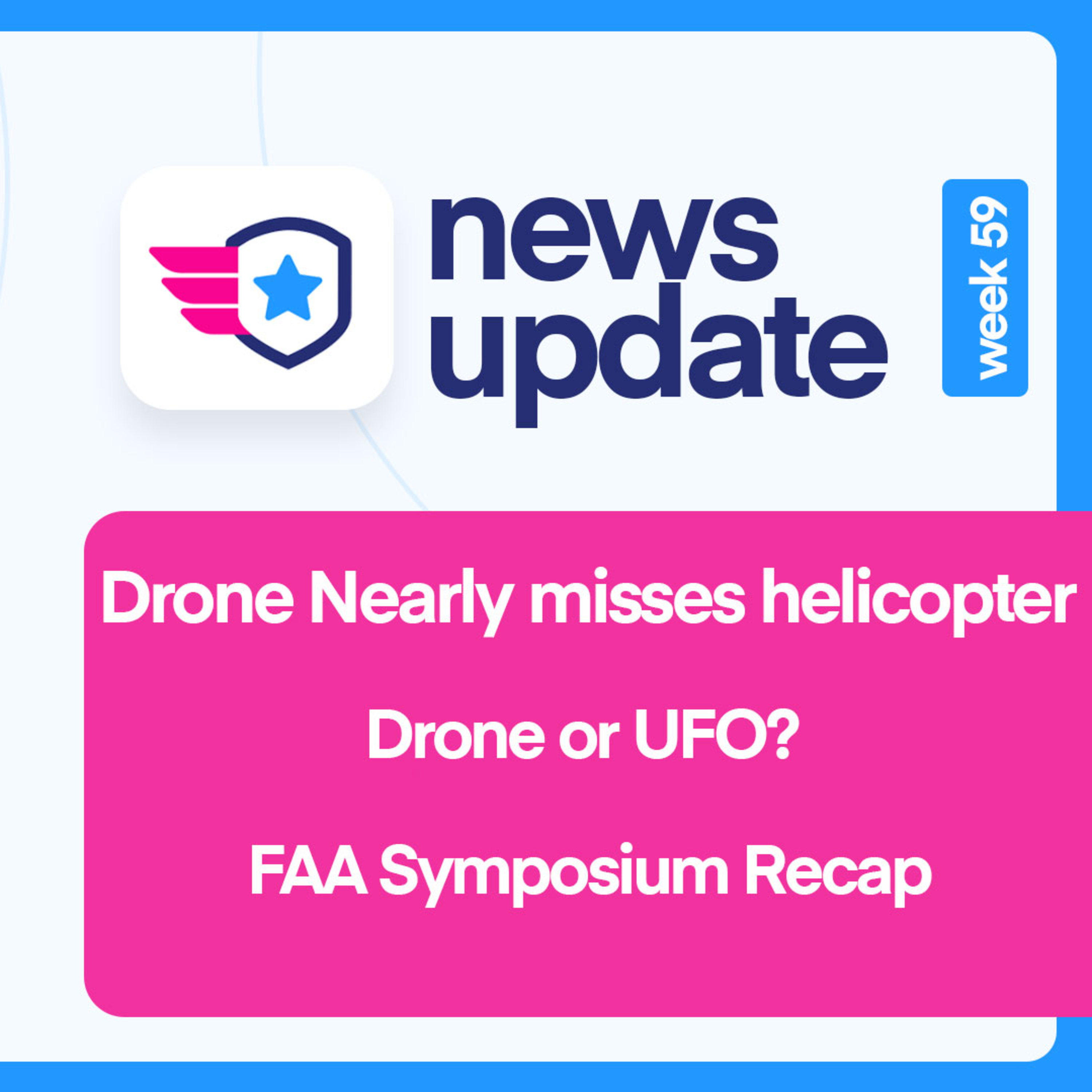 Drone News #59: Drone/Helo near miss. UFO or drone? FAA/AUVSI Symposium Recap (incl. Remote ID update)
