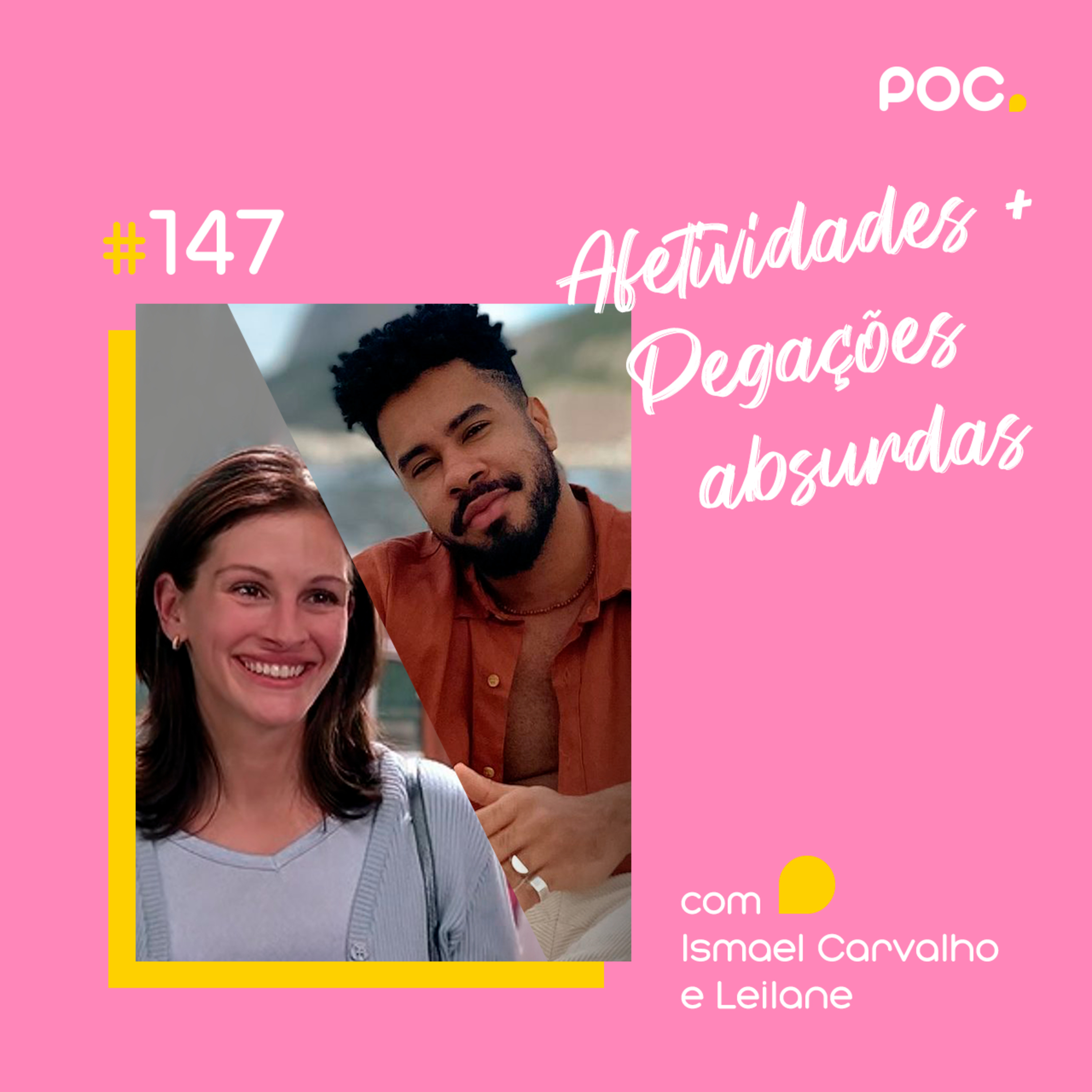 147: Afetividades + Pegações Absurdas (Com Ismael Carvalho e Leilane)