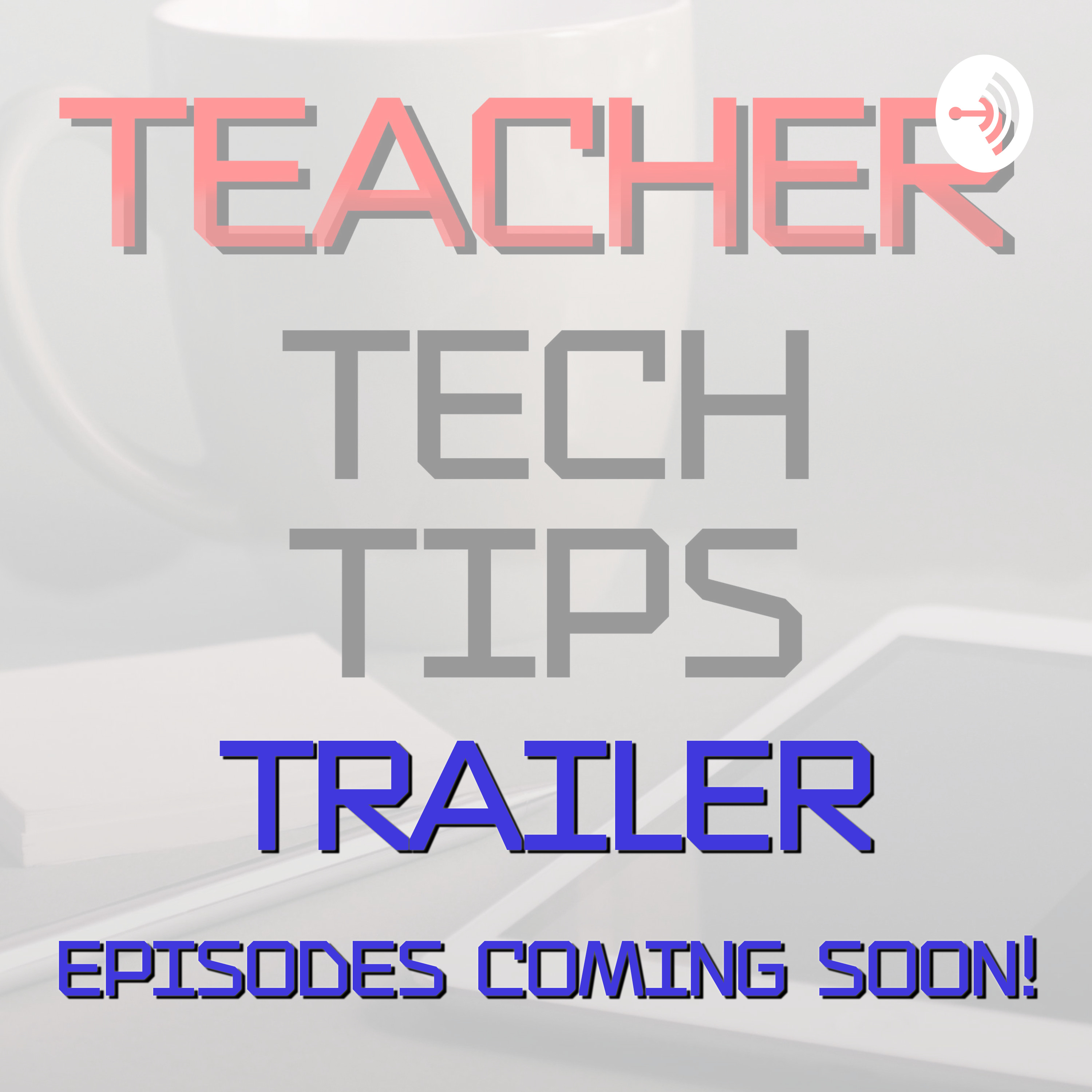 Teacher Tech Tips Trailer – Teacher Tech Tips – Podcast – Podtail