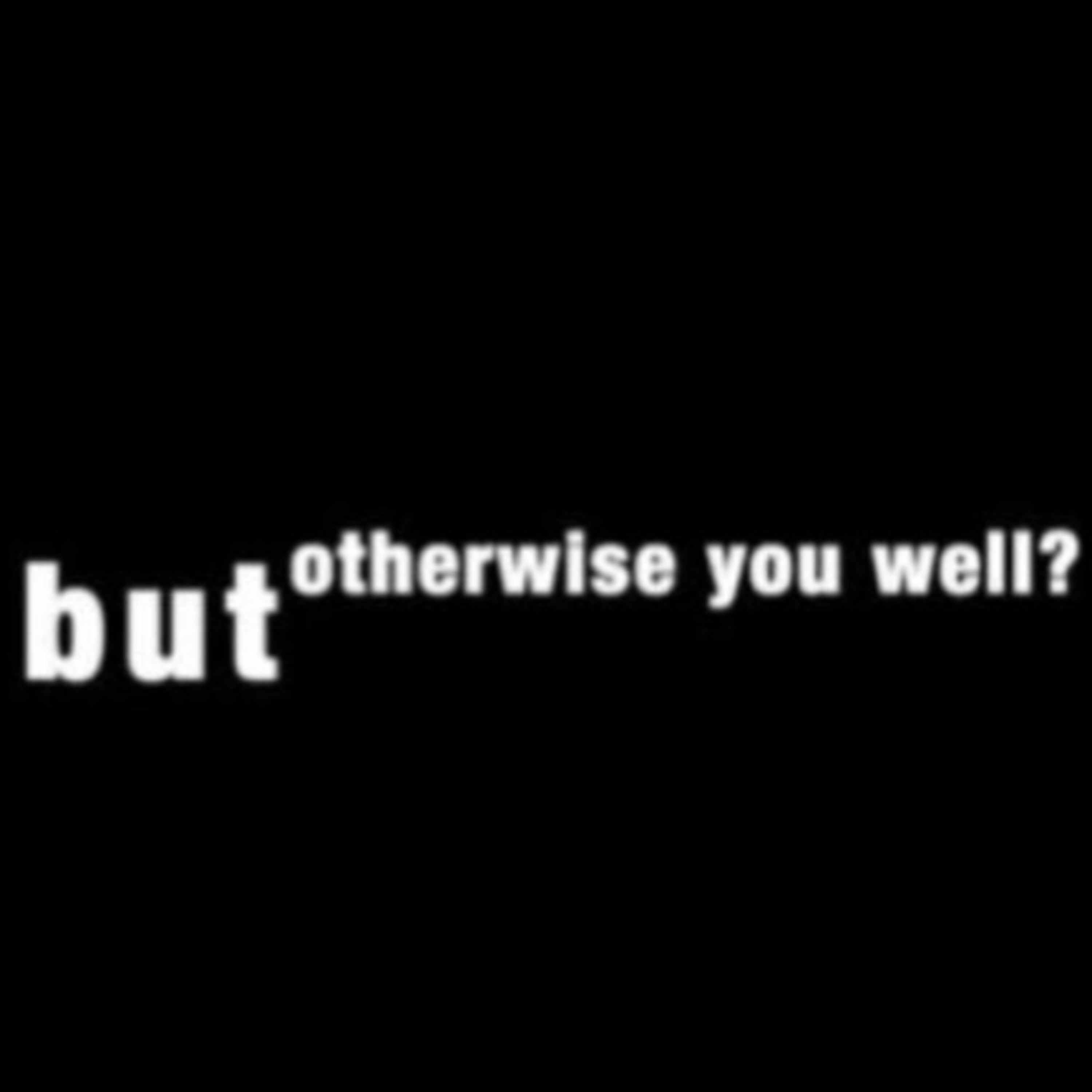 But otherwise you well? - Darren Maule and Conrad Koch