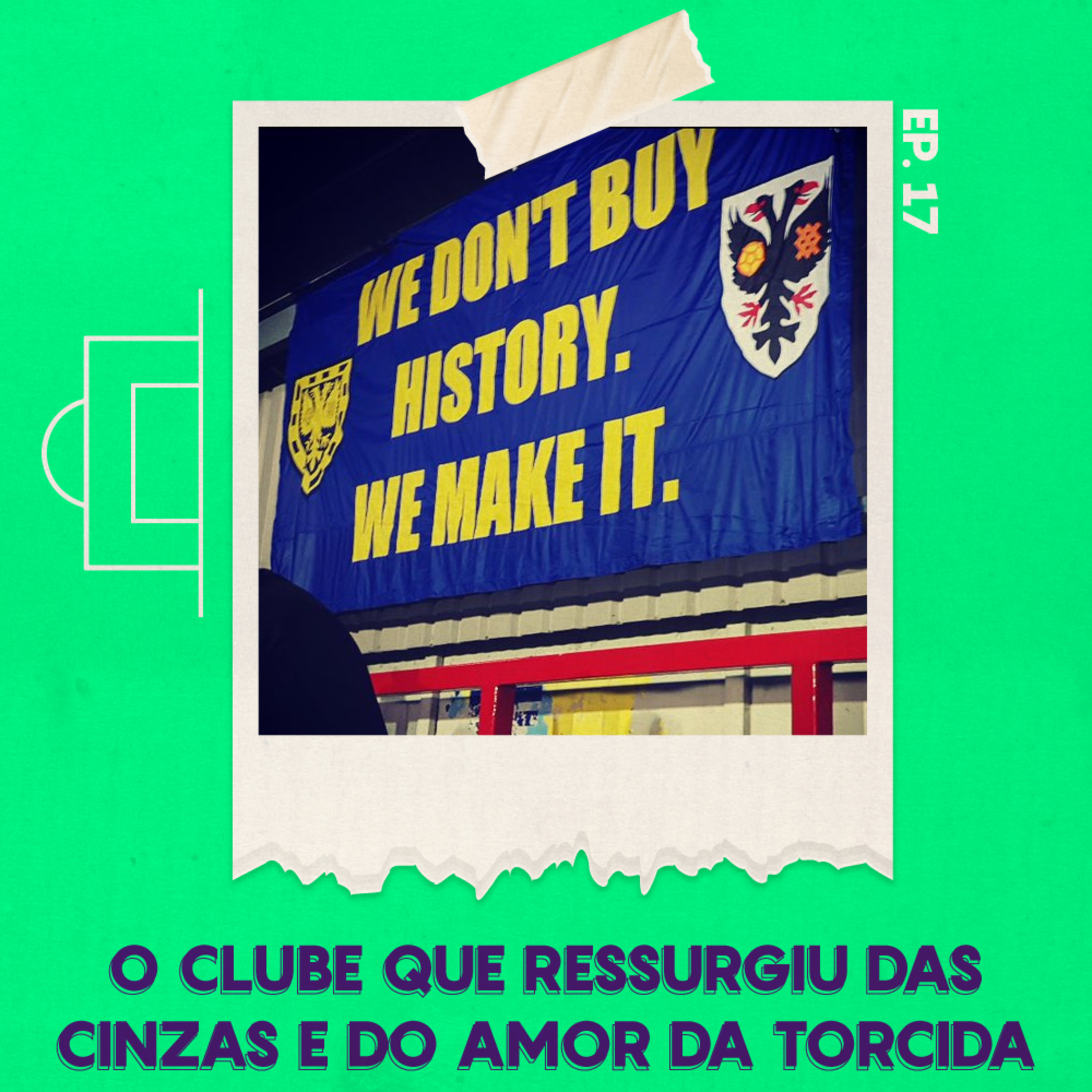 #17 - O clube que ressurgiu das cinzas e do amor de sua torcida