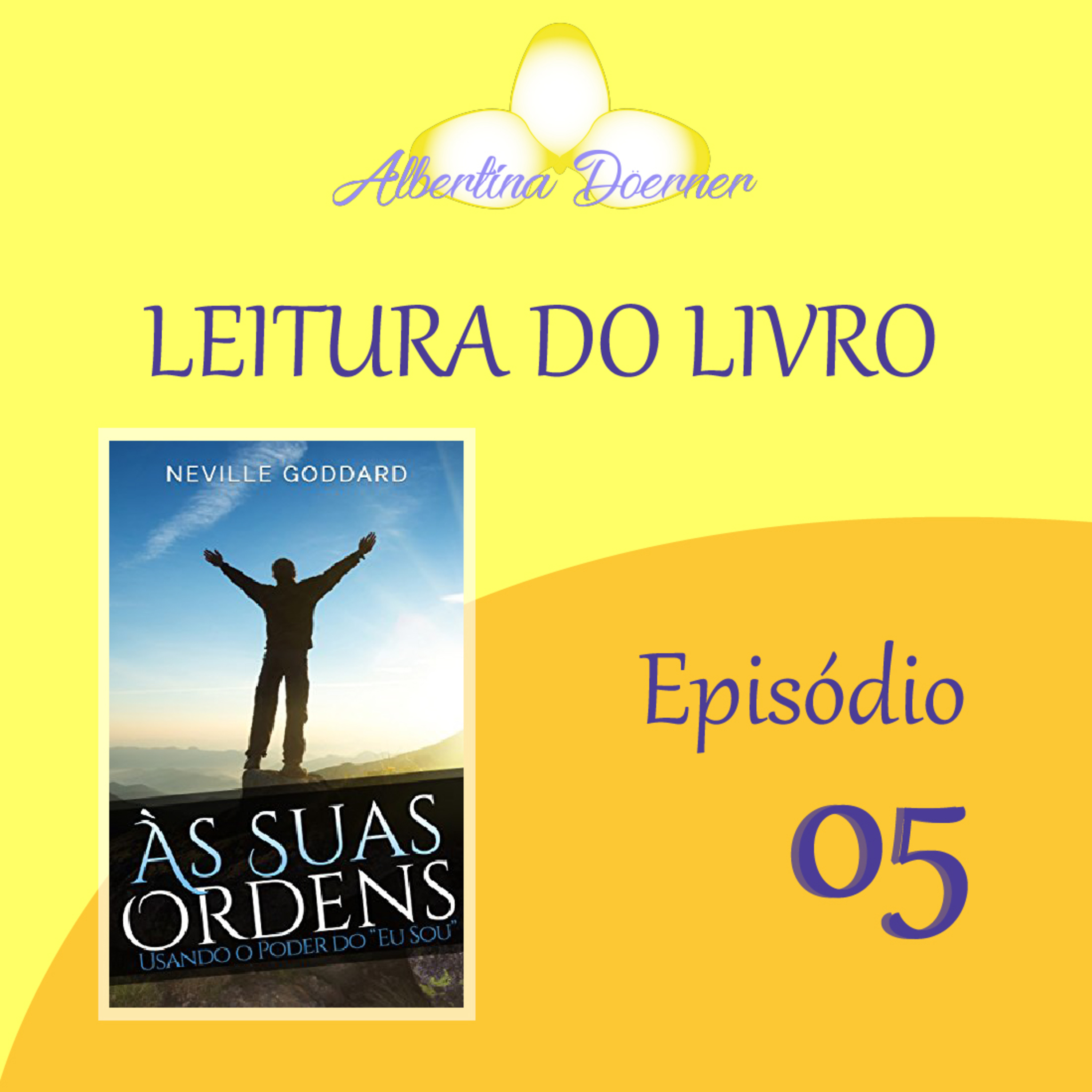LEITURA DO LIVRO - "ÀS SUAS ORDENS - USANDO O PODER DO 'EU SOU' - NEVILLE GODDARD" - EP.05 episode artwork