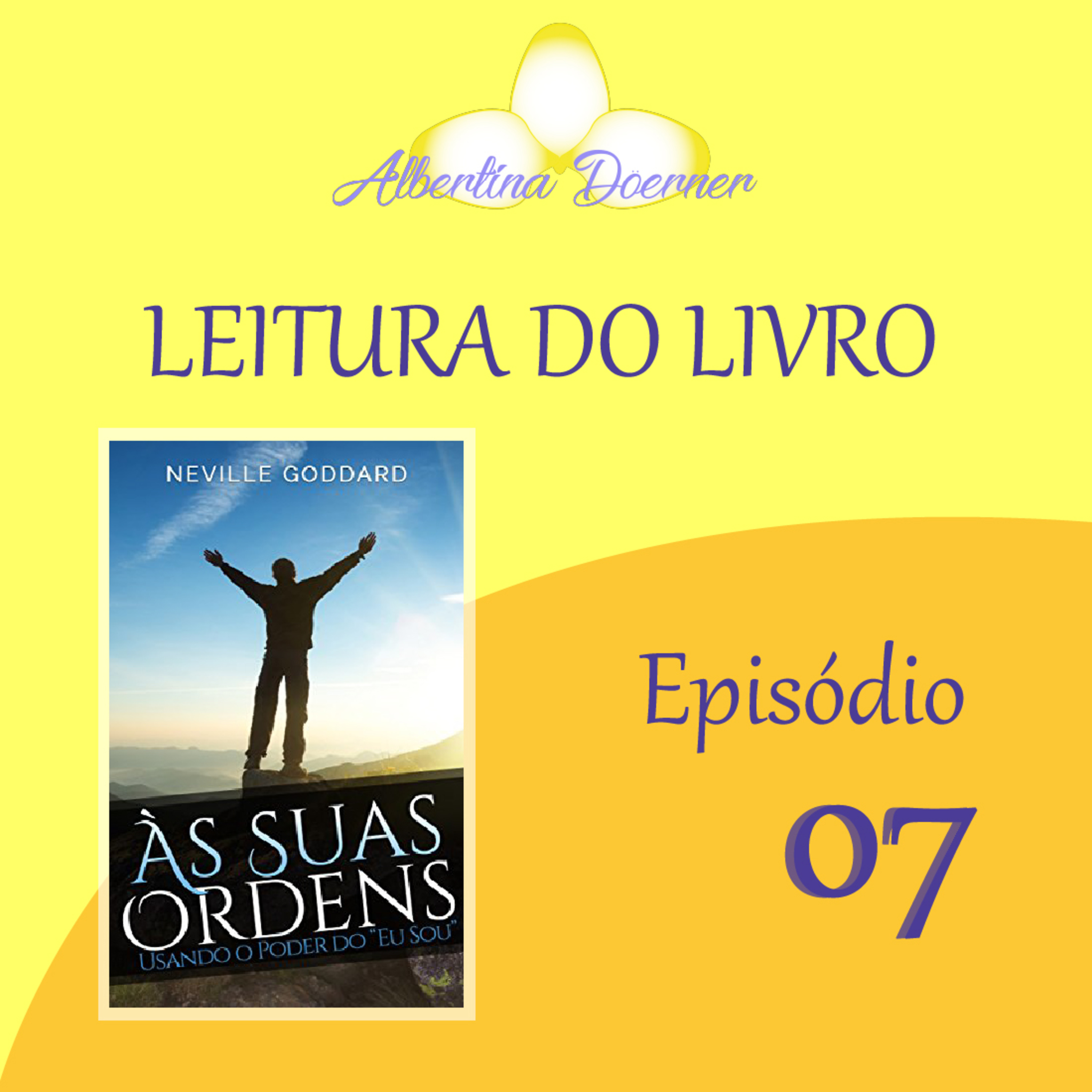 LEITURA DO LIVRO - "ÀS SUAS ORDENS - USANDO O PODER DO 'EU SOU' - NEVILLE GODDARD" - EP.07 episode artwork