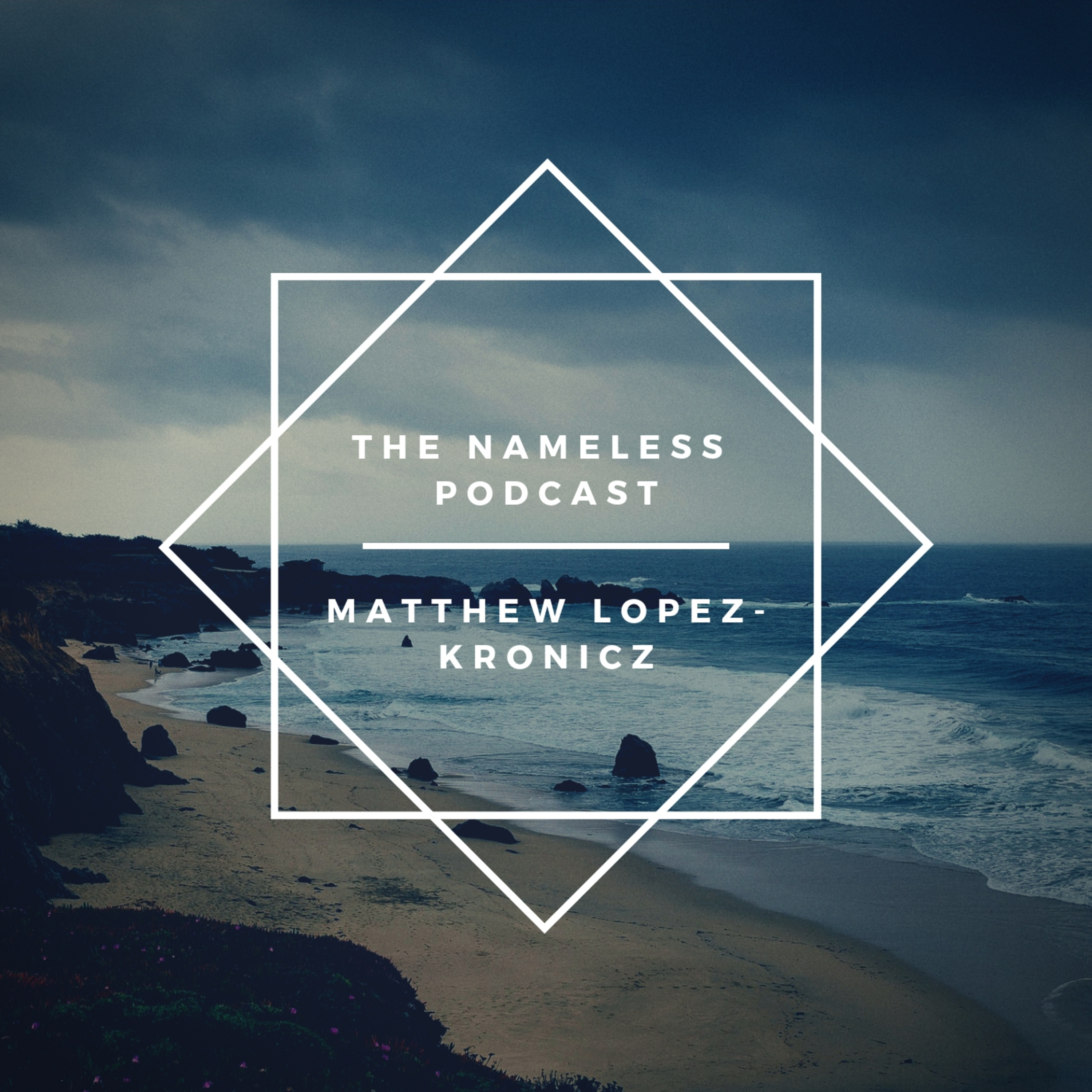 The Nameless Podcast by Matthew Lopez-Kronicz