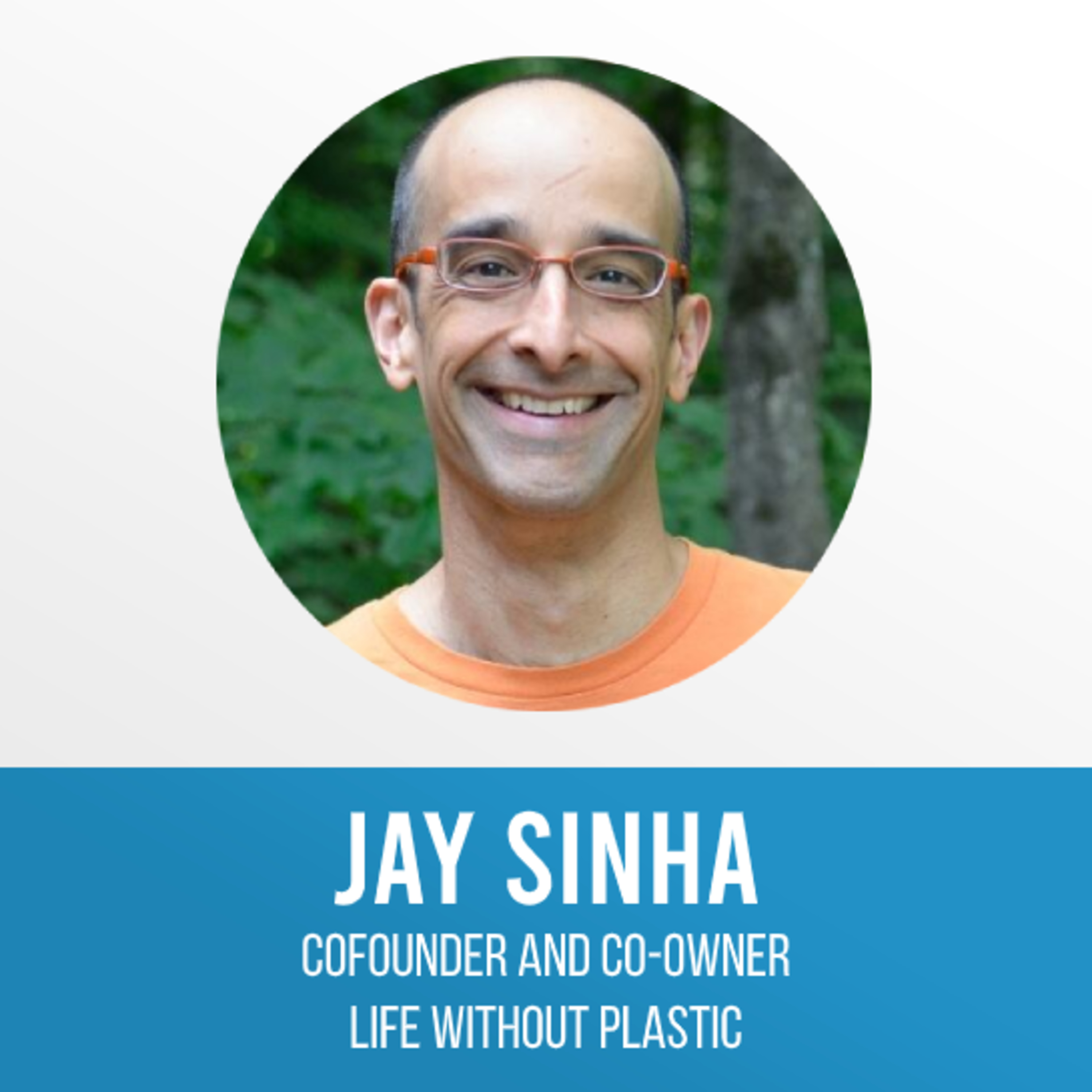 #20 Reducing Plastic Waste, Starting with Each Individual - Jay Sinha | The Plastic Shift episode artwork