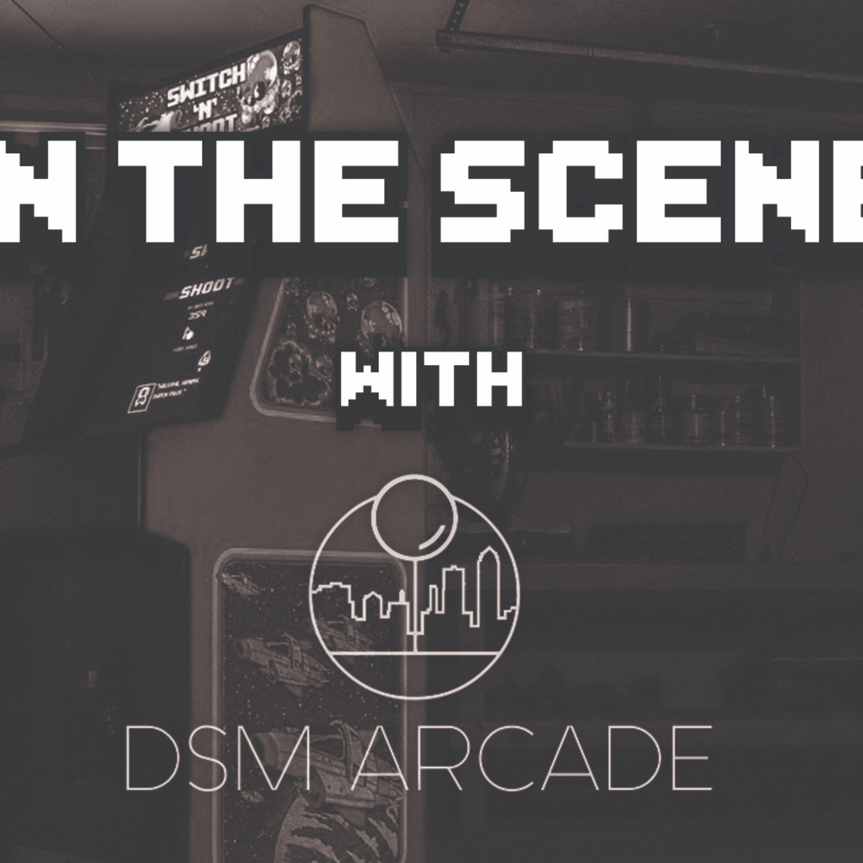 In The Scene Ep #3: DSM Arcade