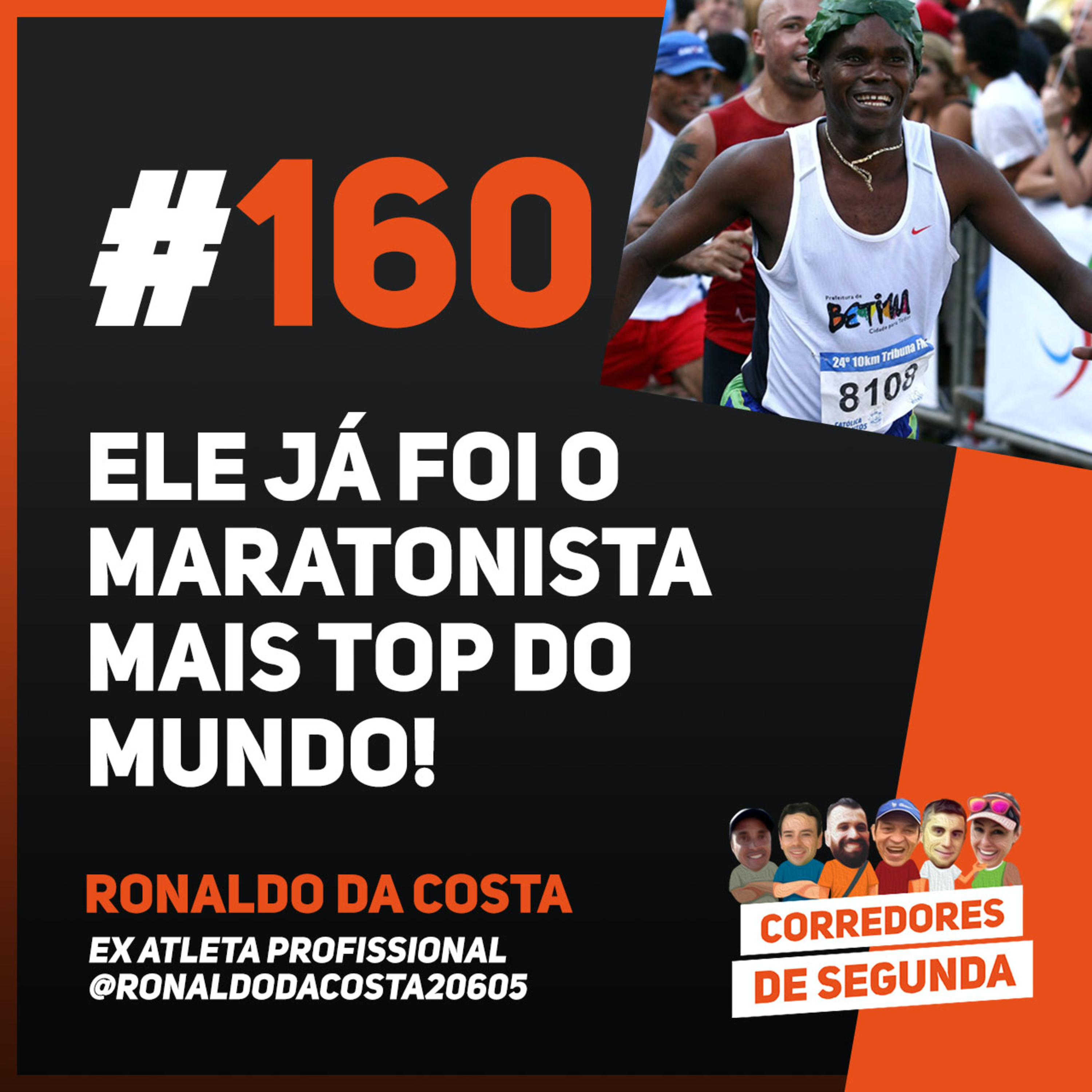 160 - Ele já foi o maratonista mais top do mundo - Convidado: Ronaldo da Costa episode artwork