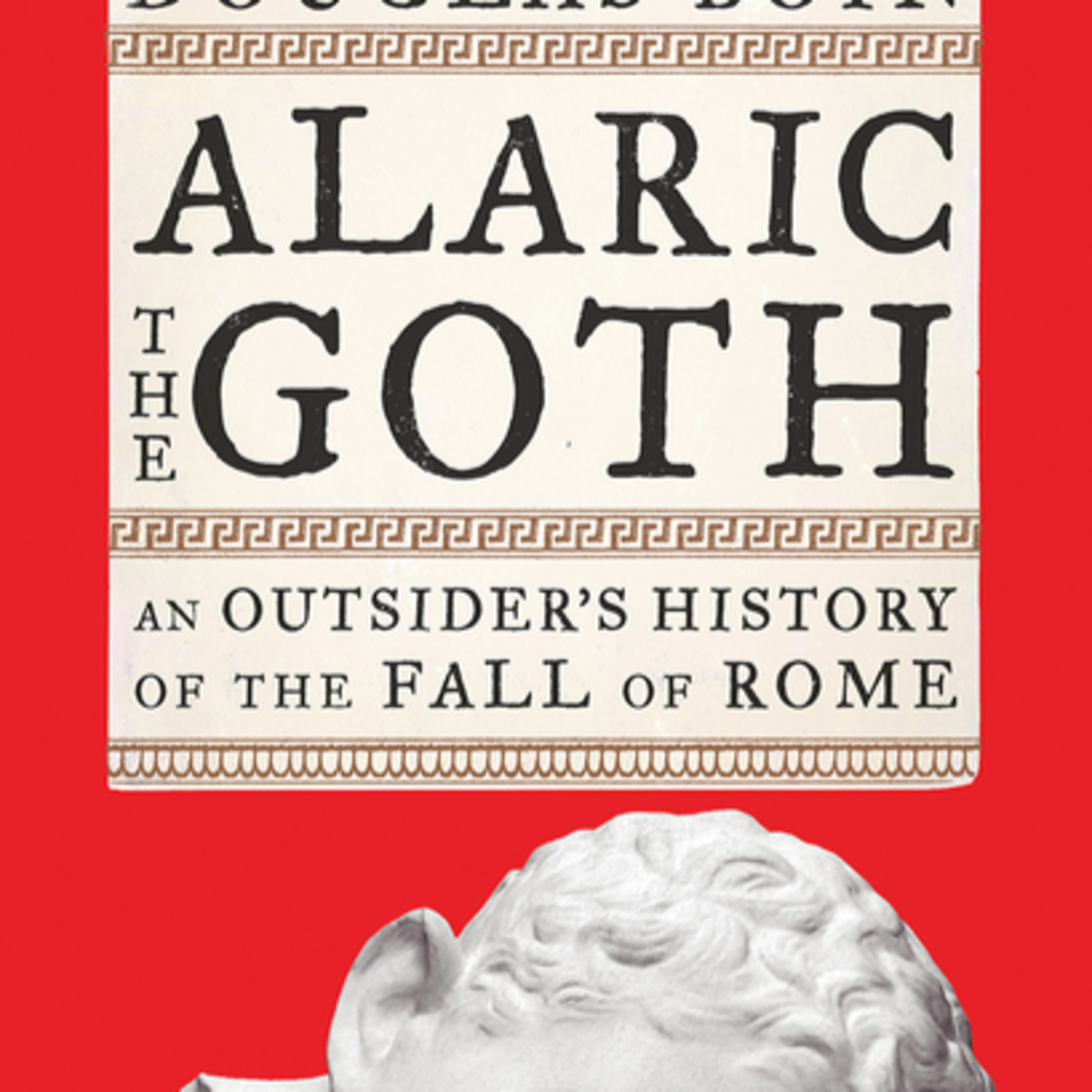 A Book Review - Alaric the Goth: An Outsider's History of the Fall of Rome Book by Douglas Boin