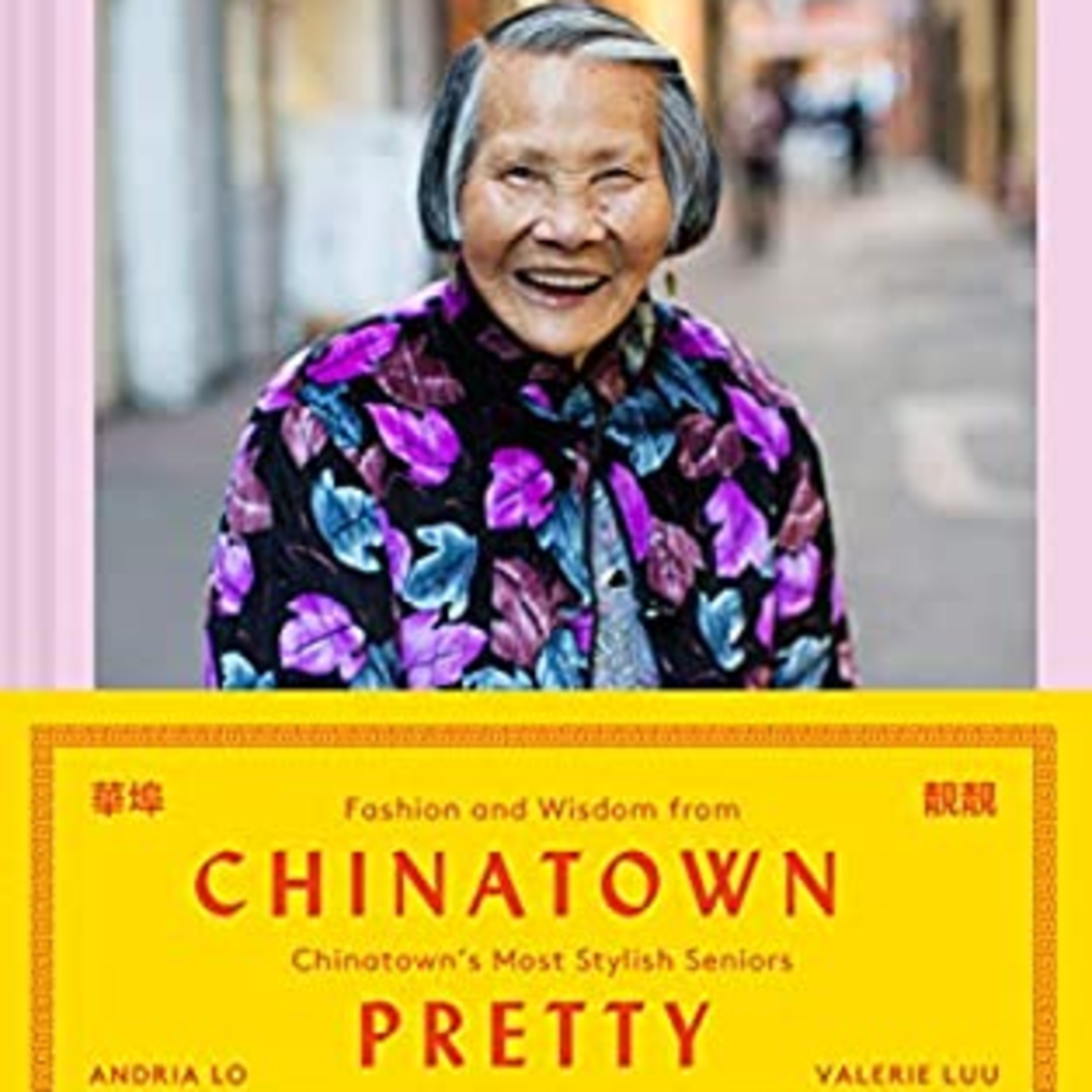 A Book Review- Chinatown Pretty: Fashion and Wisdom from Chinatown's Most Stylish Seniors Book by Andria Lo and Valerie Luu episode artwork