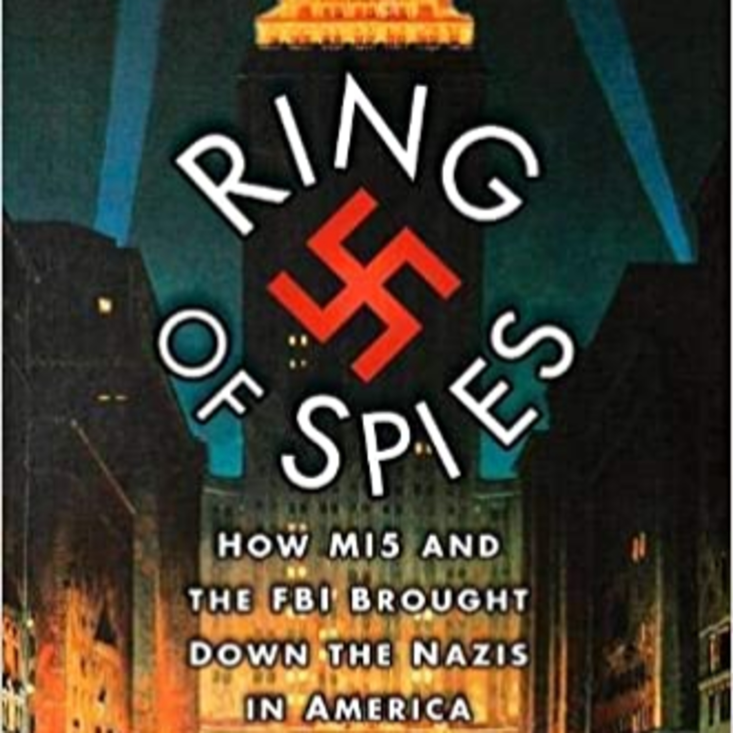 A Book Review- Ring of Spies: How MI5 and the FBI Brought Down the Nazis in America Book by Rhodri Jeffreys-Jones episode artwork