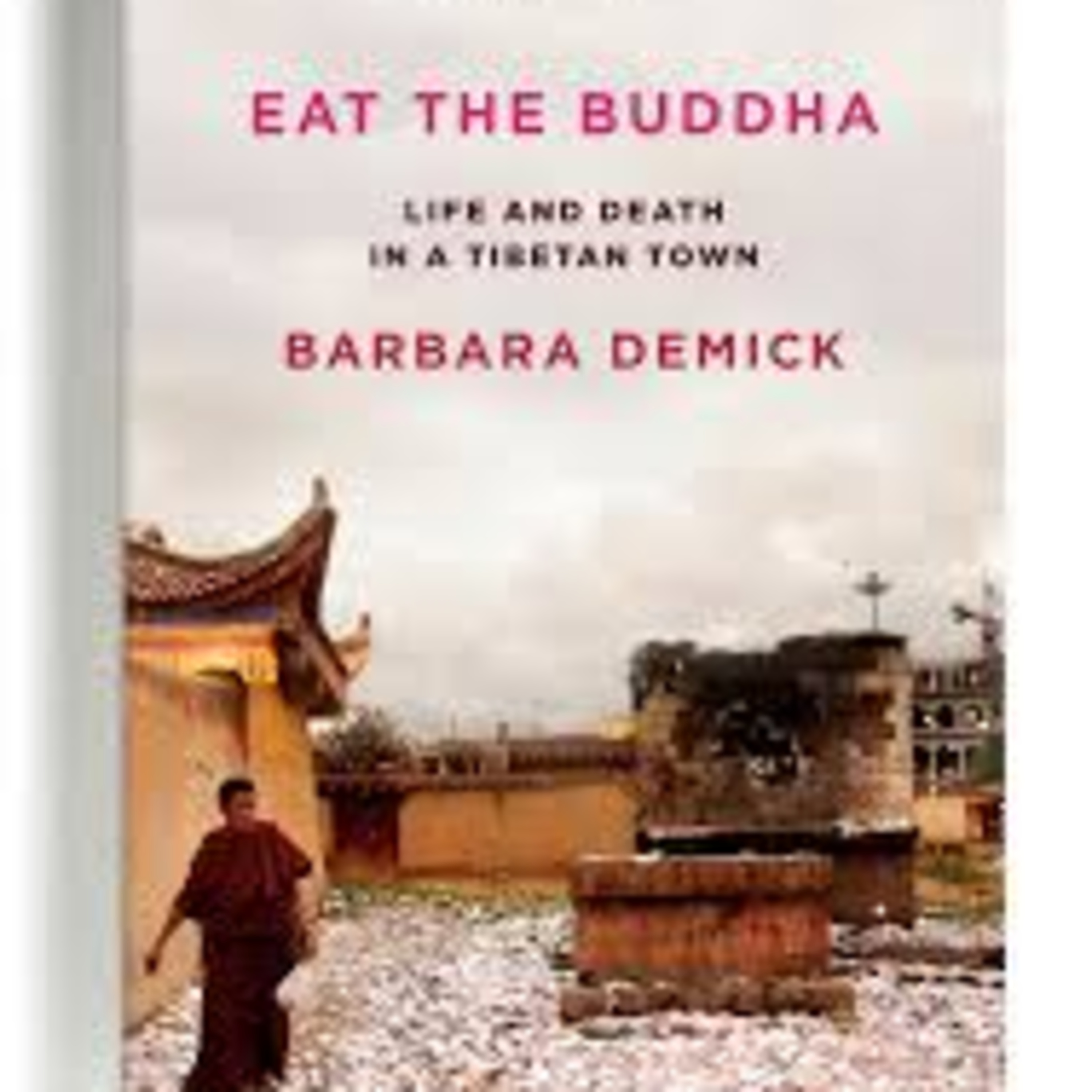 A Book(s) Review - Eat the Buddha: Life and Death in a Tibetan Town Book by Barbara Demick & The Chinese Revolution on the Tibetan Frontier Book by Benno Weiner episode artwork