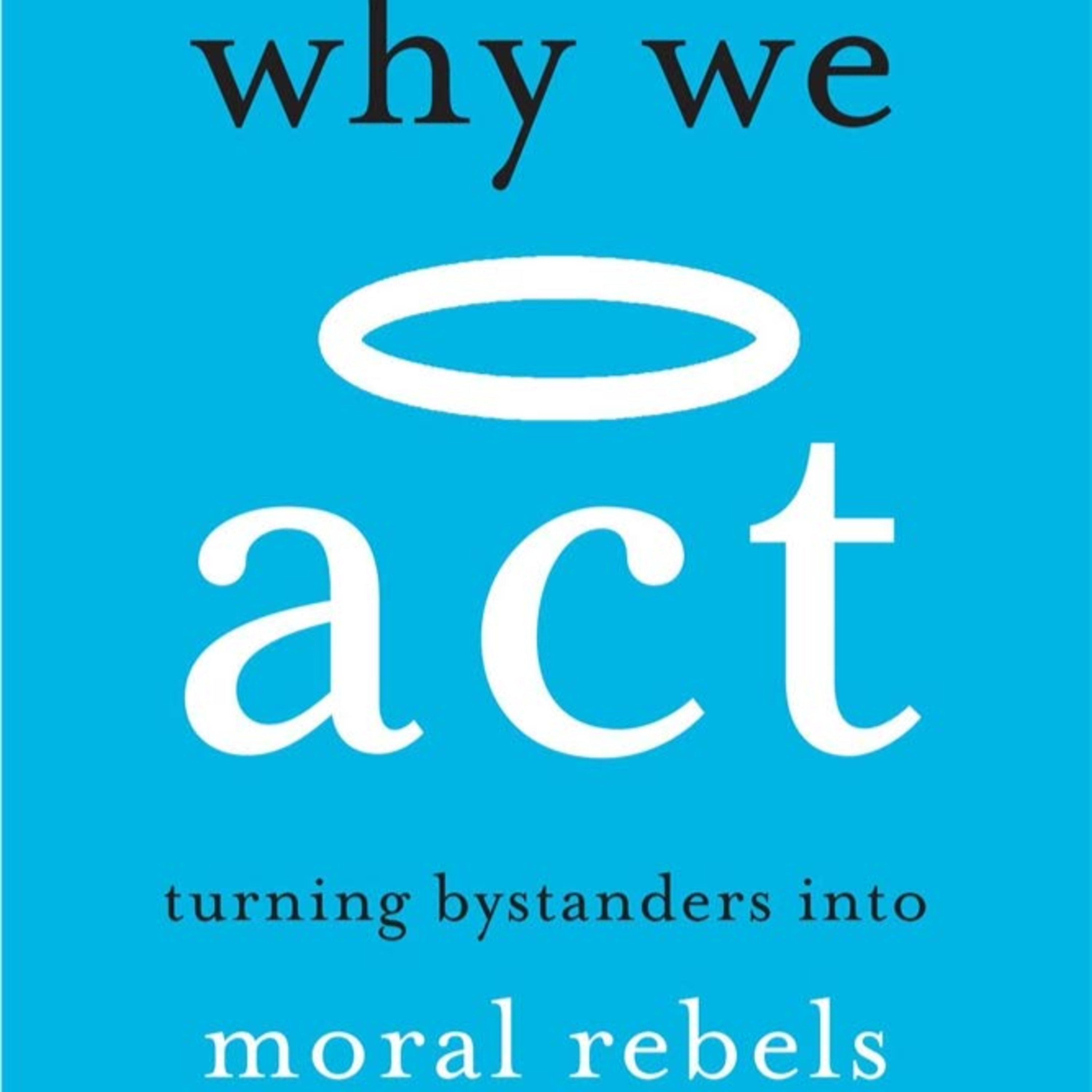 A Book Review - Why We Act: Turning Bystanders Into Moral Rebels Book by Catherine A. Sanderson episode artwork