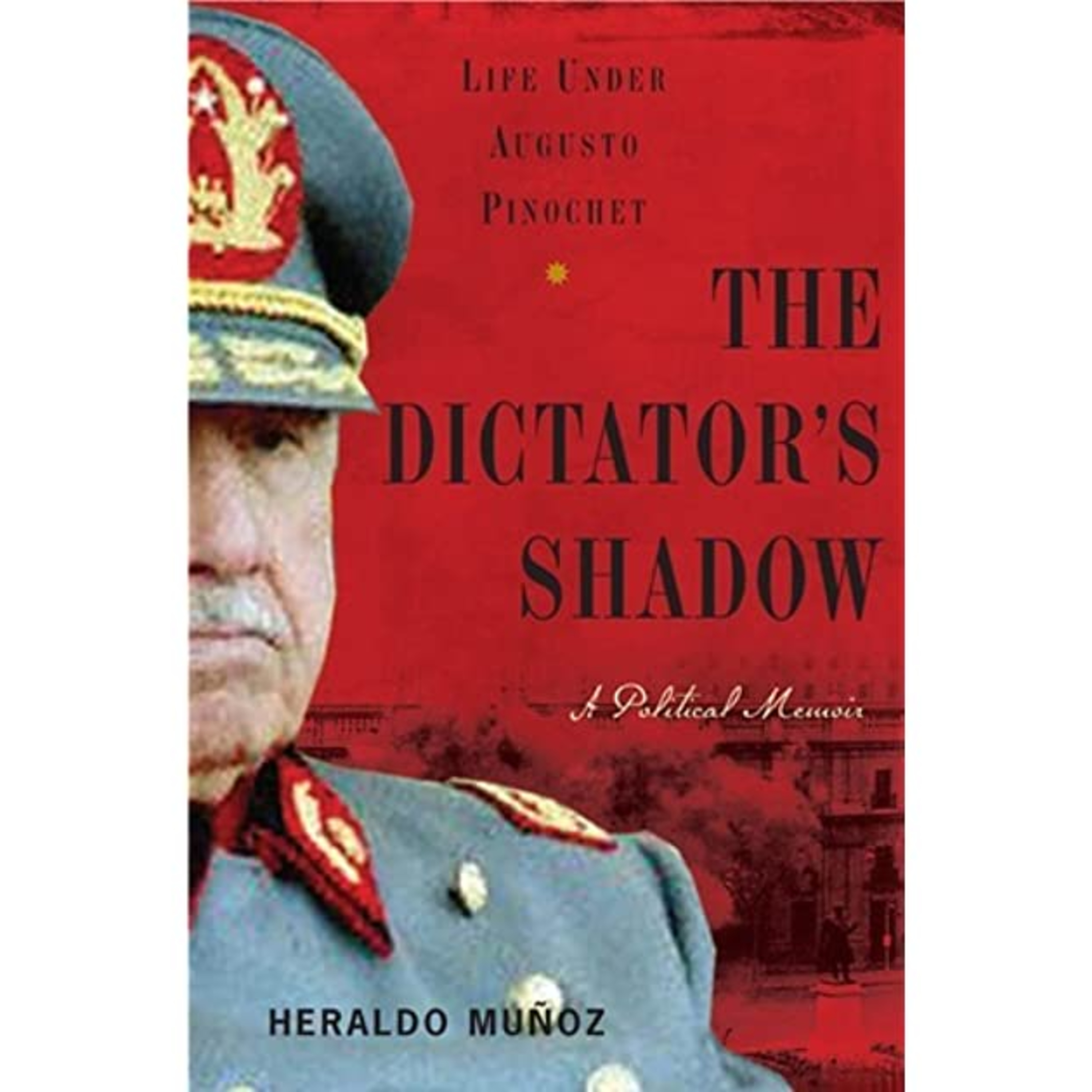 A Book Review - The Dictator's Shadow: Life Under Augusto Pinochet Book by Heraldo Muñoz