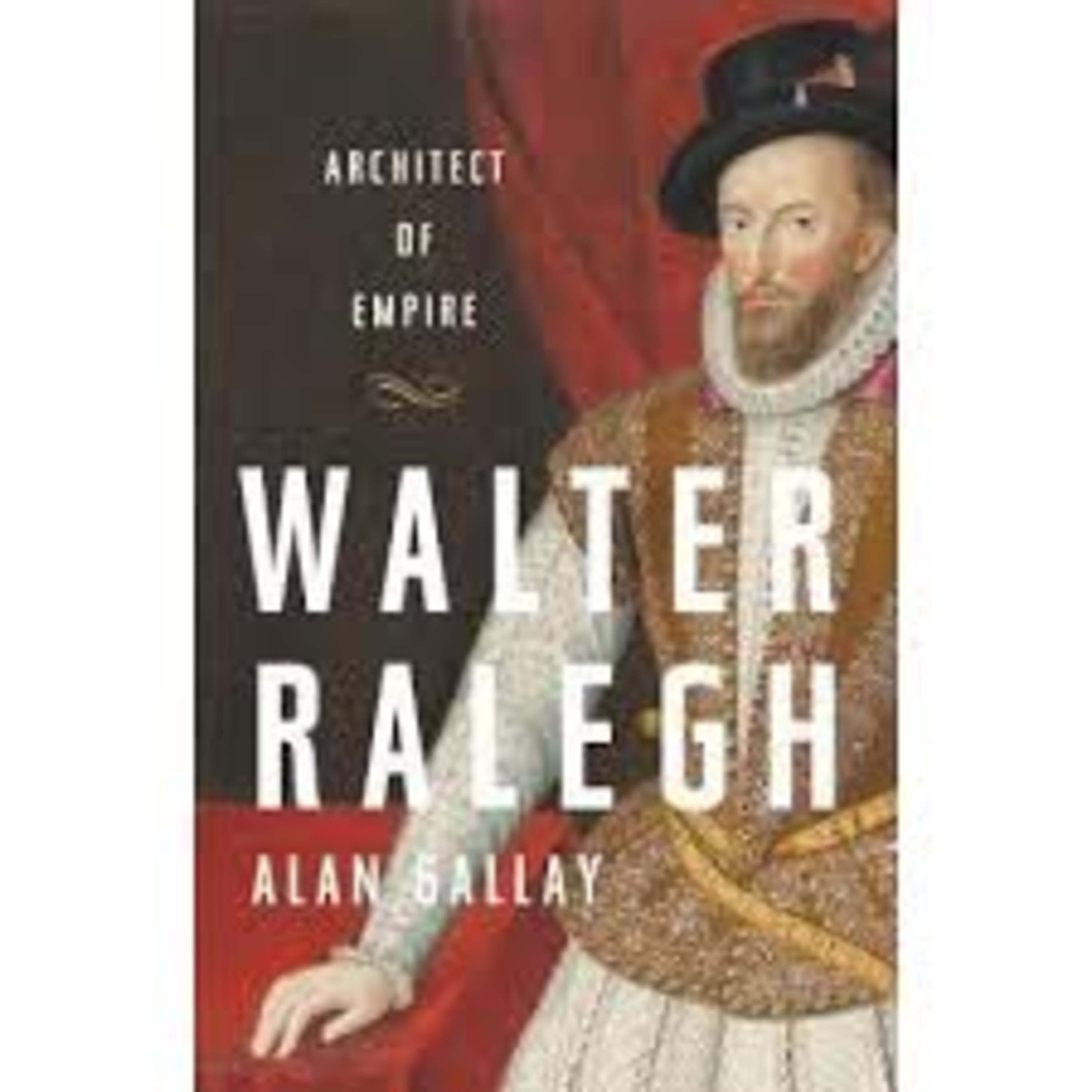 A Book Review - Walter Ralegh: Architect of Empire Book by Alan Gallay