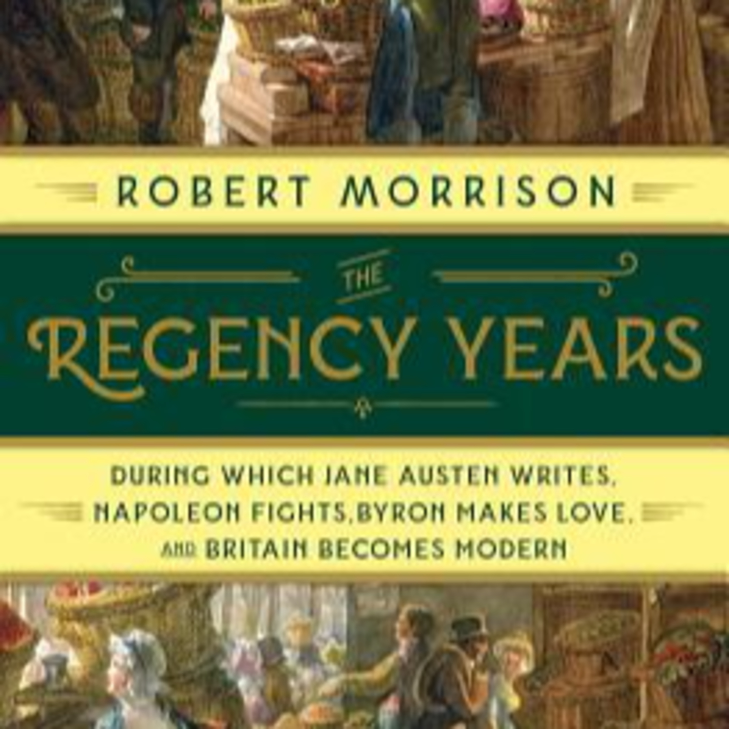 A Book Review - The Regency Years: During Which Jane Austen Writes, Napoleon Fights, Byron Makes Love, and Britain Becomes Modern episode artwork