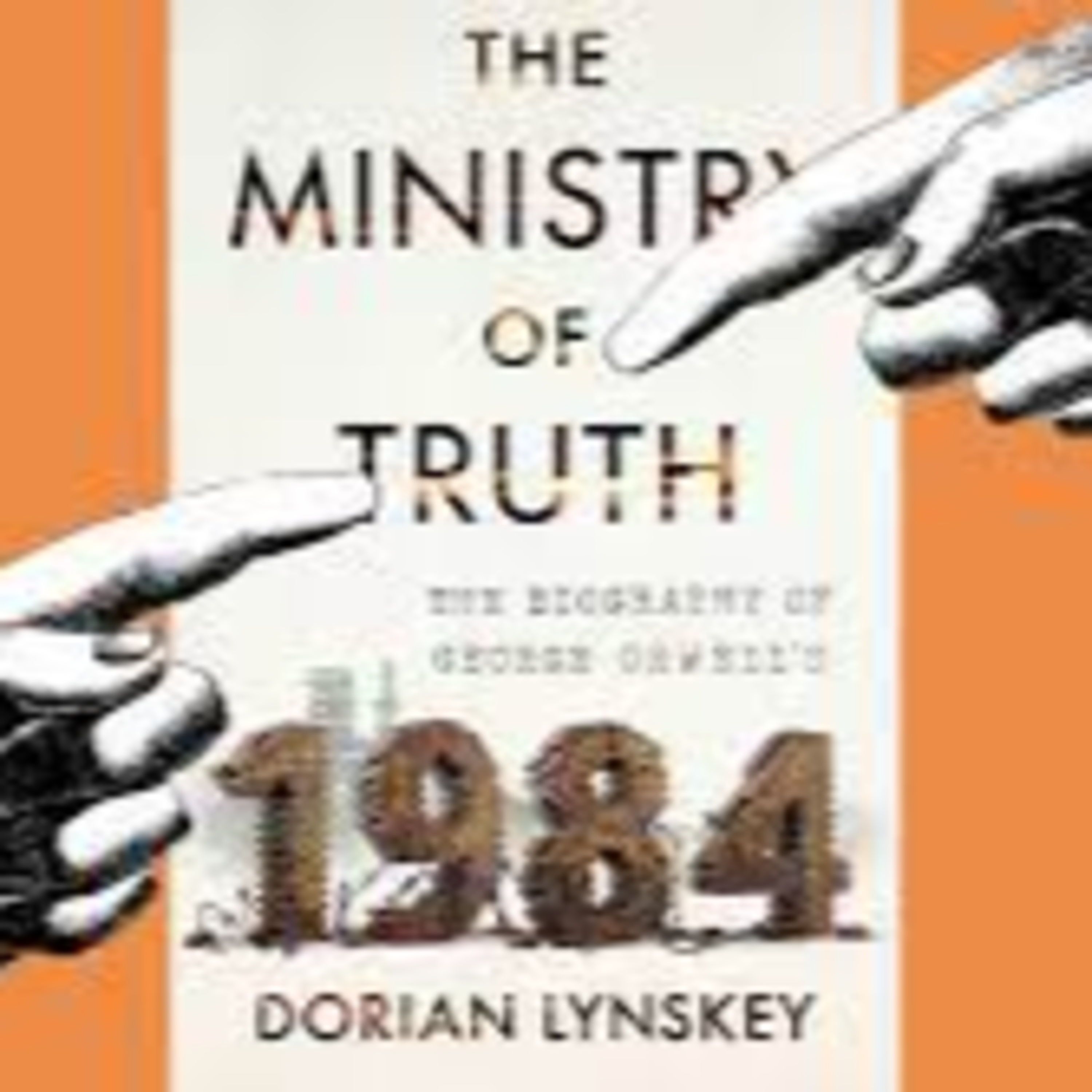 A Book Review - The Ministry of Truth Book by Dorian Lynskey
